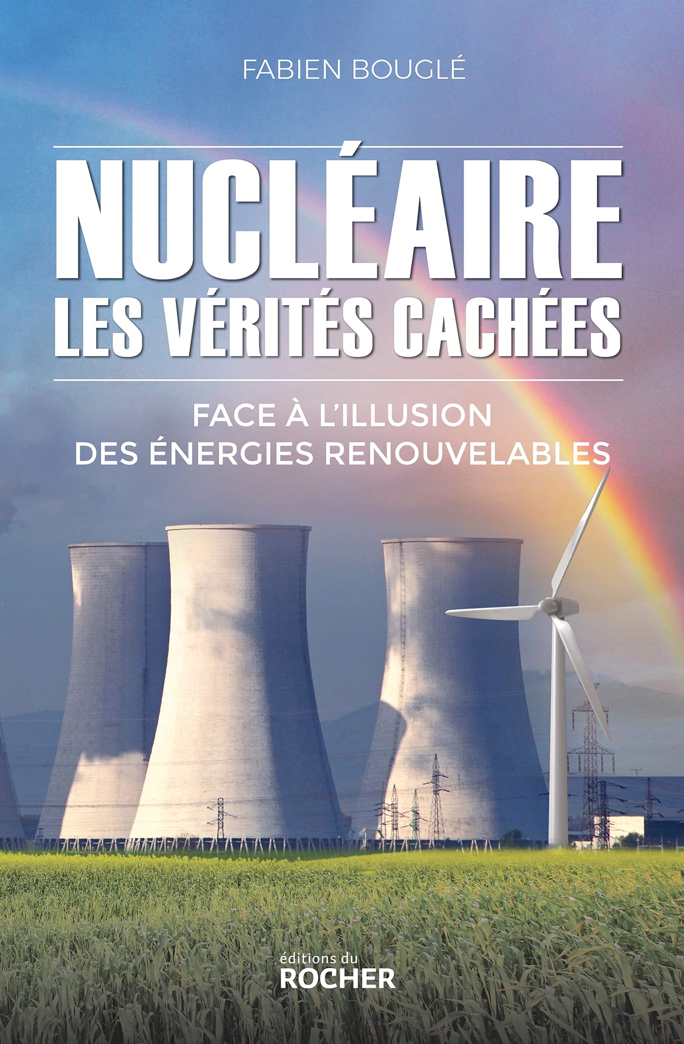 Nucléaire : les vérités cachées: Face à l'illusion des énergies renouvelables 9782268106243