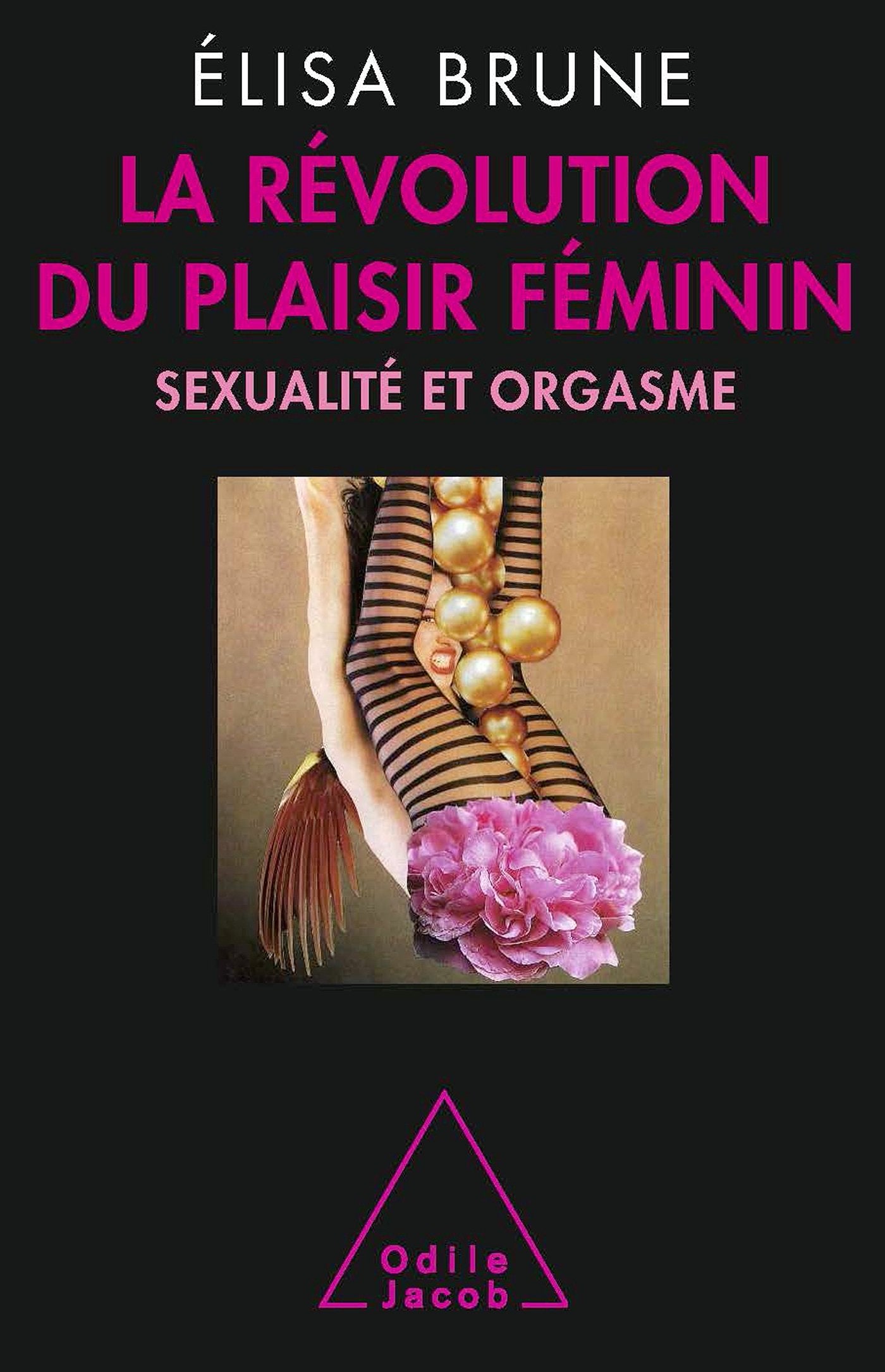 La Révolution du plaisir féminin: Sexualité et orgasme 9782738127525