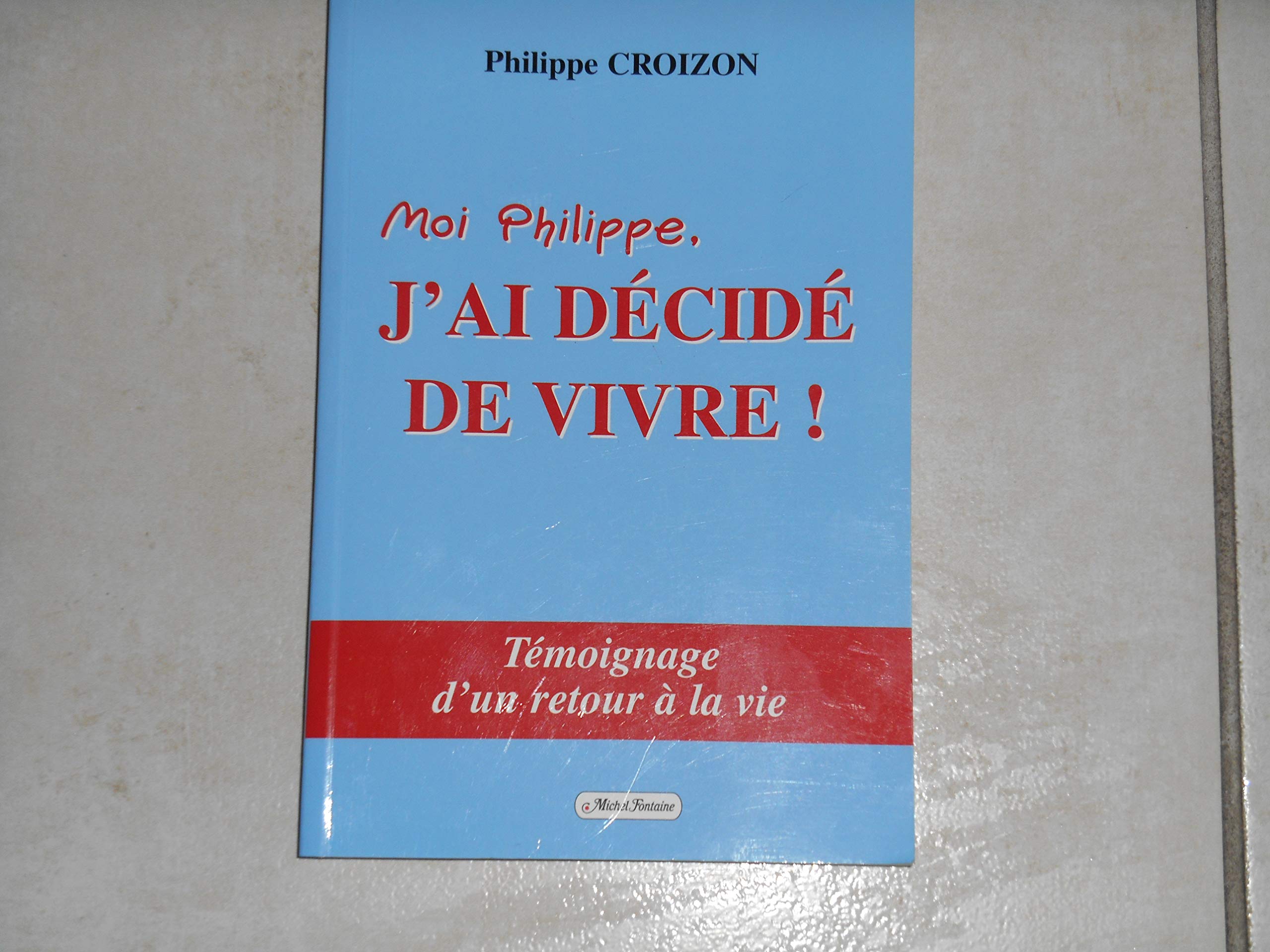 Moi, Philippe, j'ai décidé de vivre ! 9782904237713