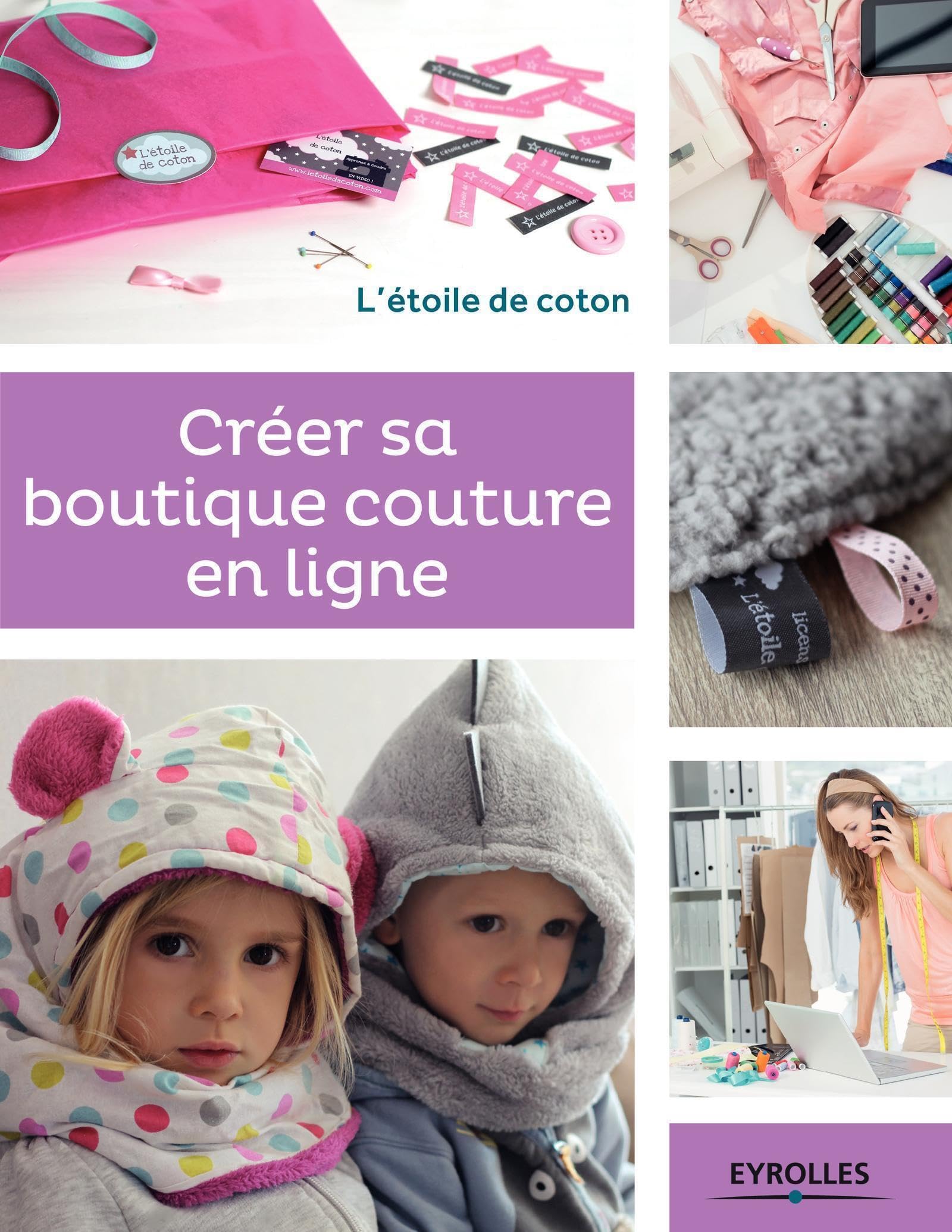 Créer sa boutique couture en ligne: L'étoile de coton. 9782212144345