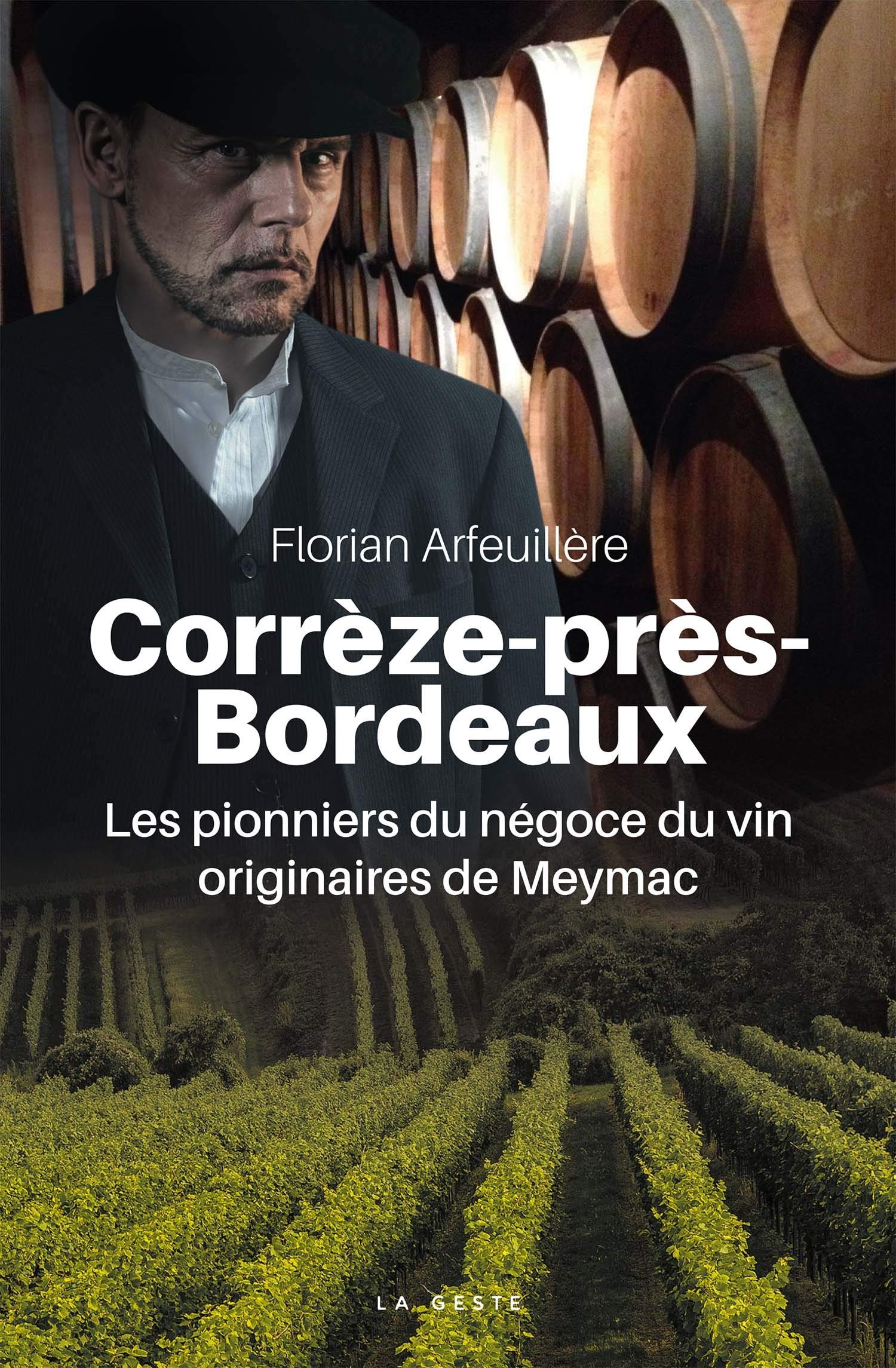 Correze-Pres-Bordeaux - les Pionniers du Négoce du Vin Originaires de Meymac 9782367469157