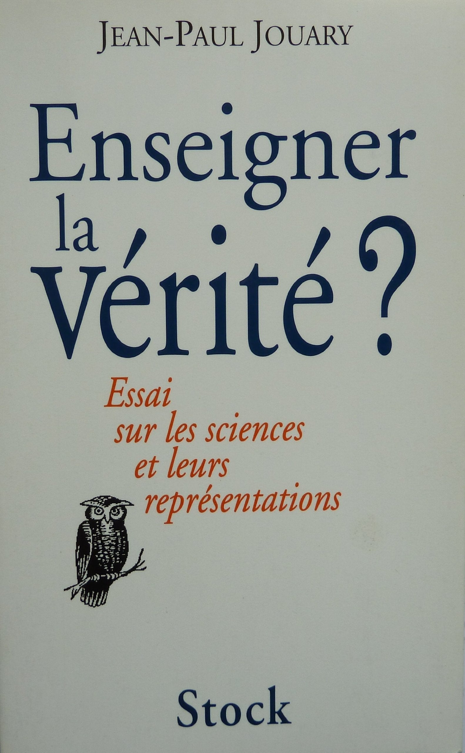 Enseigner la vérité ?: Essai sur les sciences et leurs représentations 9782234046603