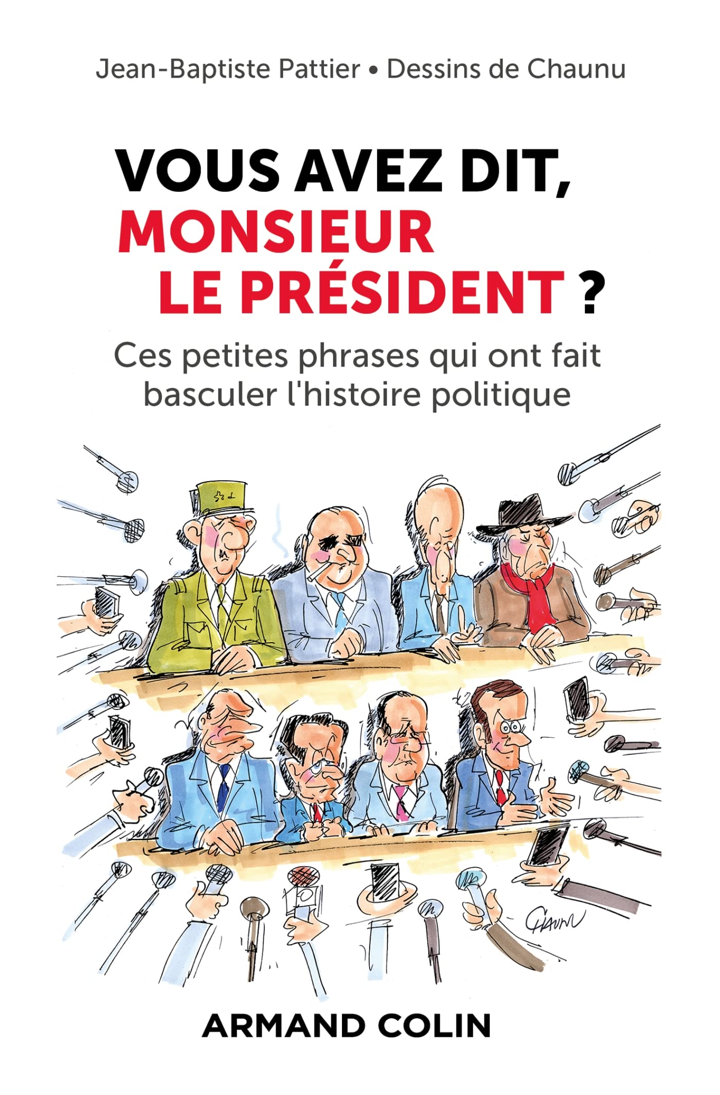 Vous avez dit, Monsieur le Président ?: Ces petites phrases qui ont fait basculer l'histoire politique 9782200633080