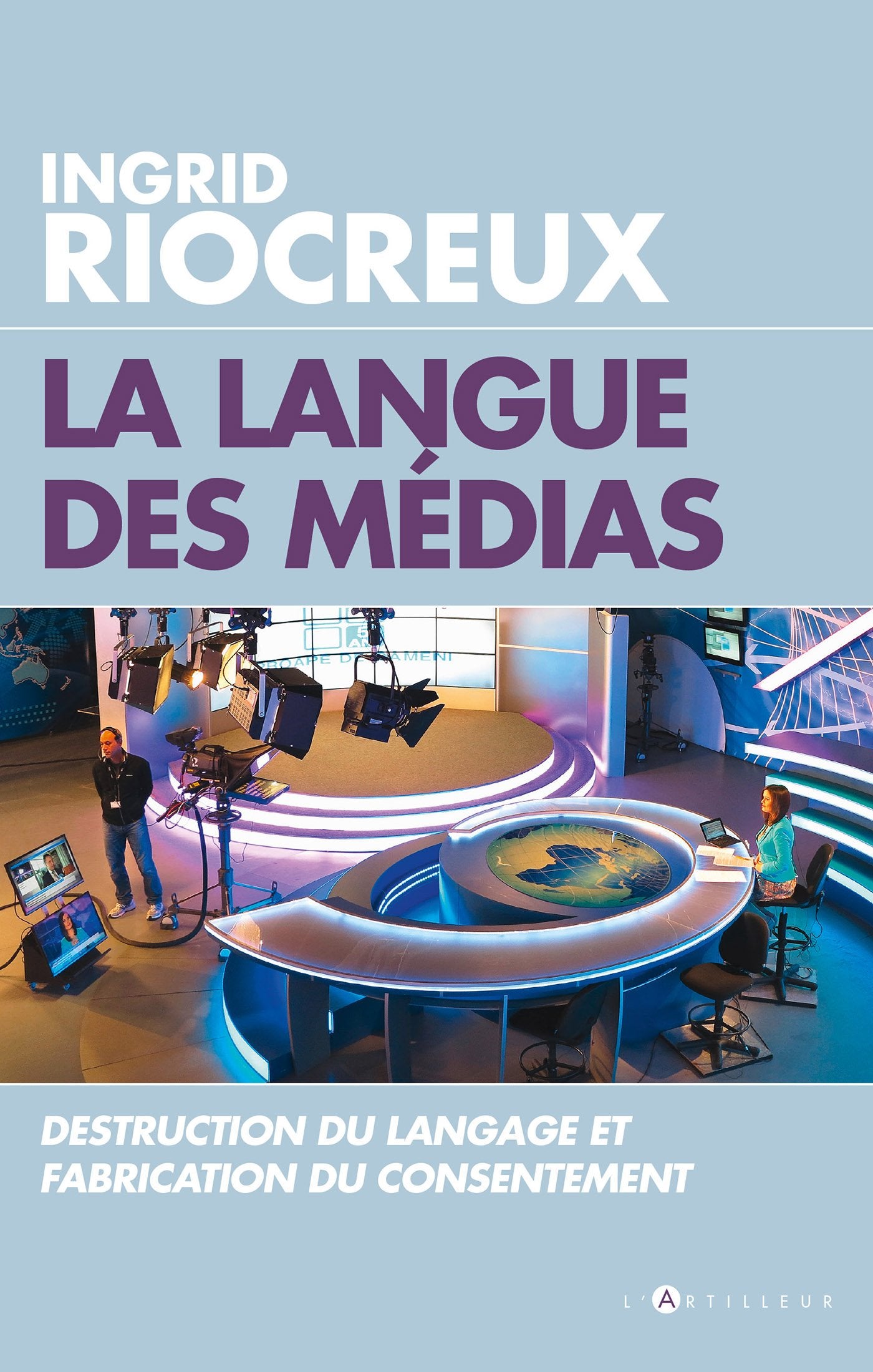 La Langue des médias : Destruction du langage et fabrication du consentement 9782810006960