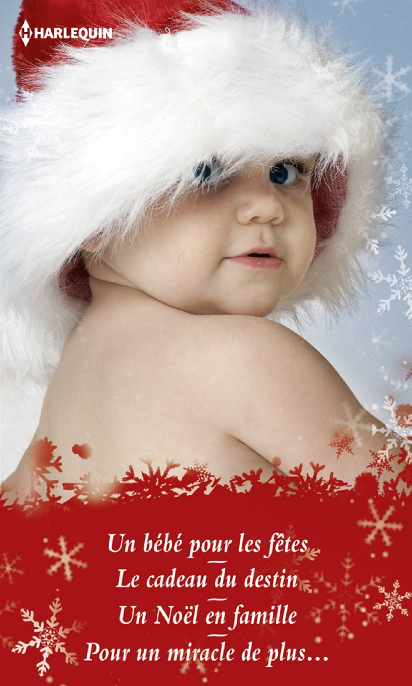 Un bébé pour les fêtes ; Le cadeau du destin ; Un Noël en famille ; Pour un miracle de plus... 9782280247788