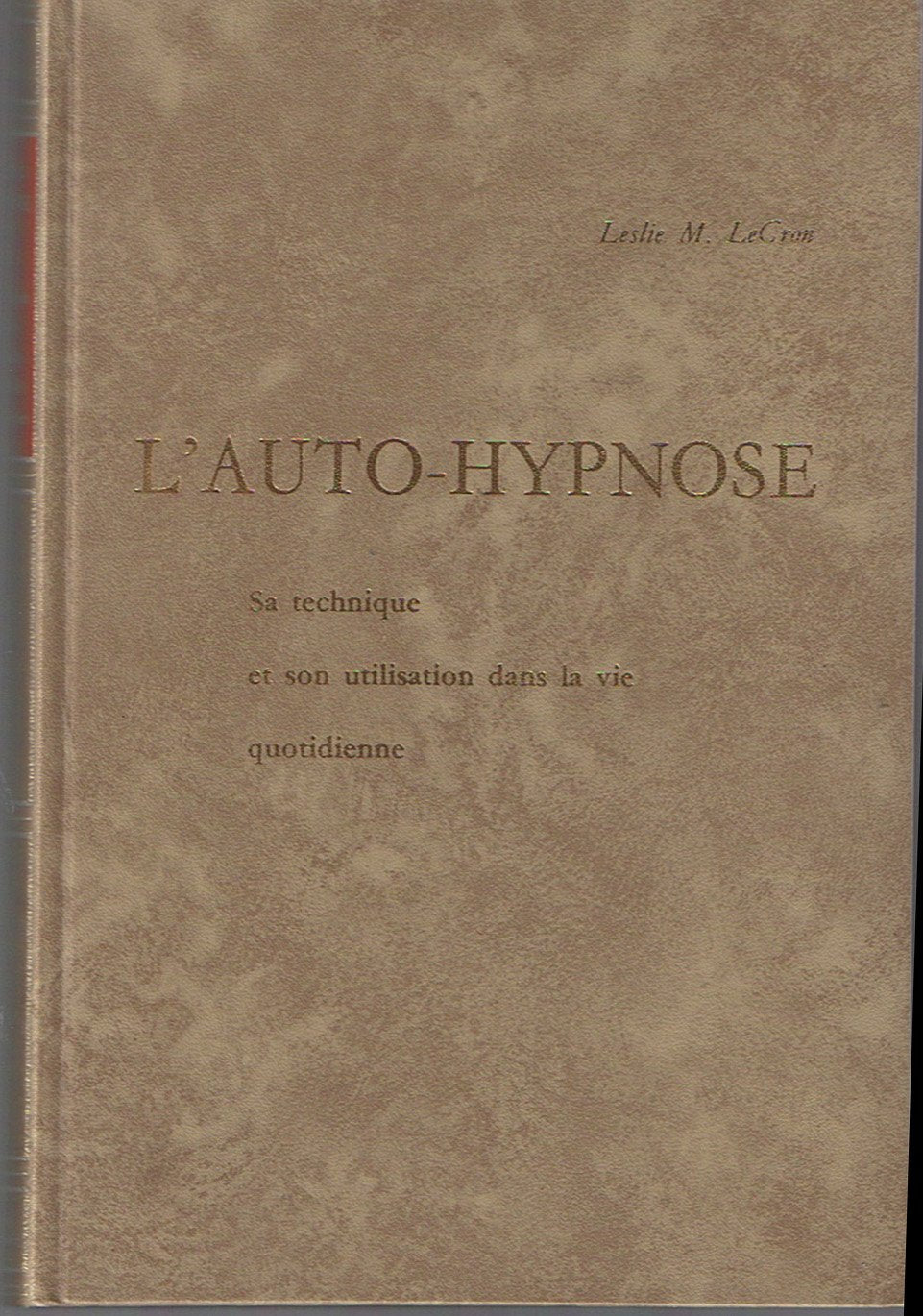 L'Auto-hypnose : Sa technique et son utilisation dans la vie quotidienne 