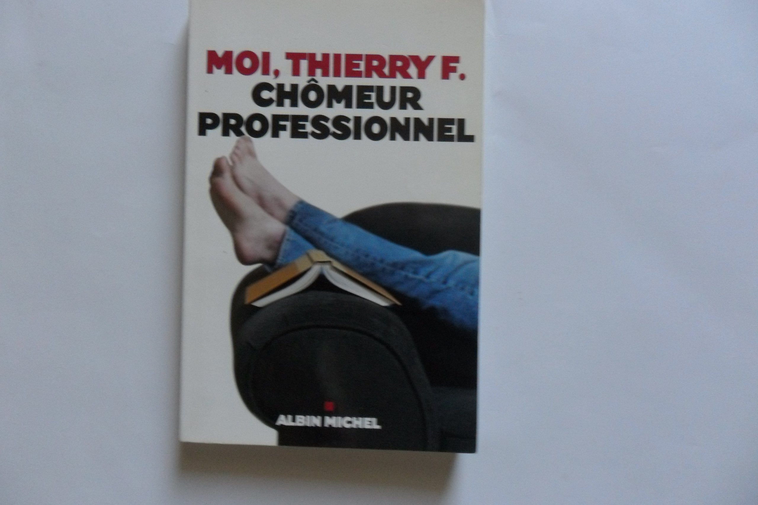 Moi, Thierry F., chômeur professionnel 9782226174970