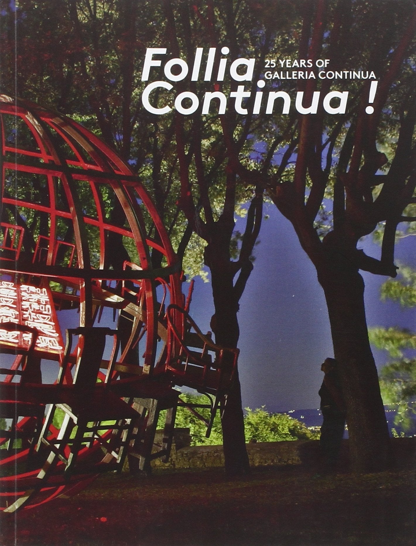 Follia Continua! 25 Years of Galleria Continua. Ediz. multilingue 9788873365822