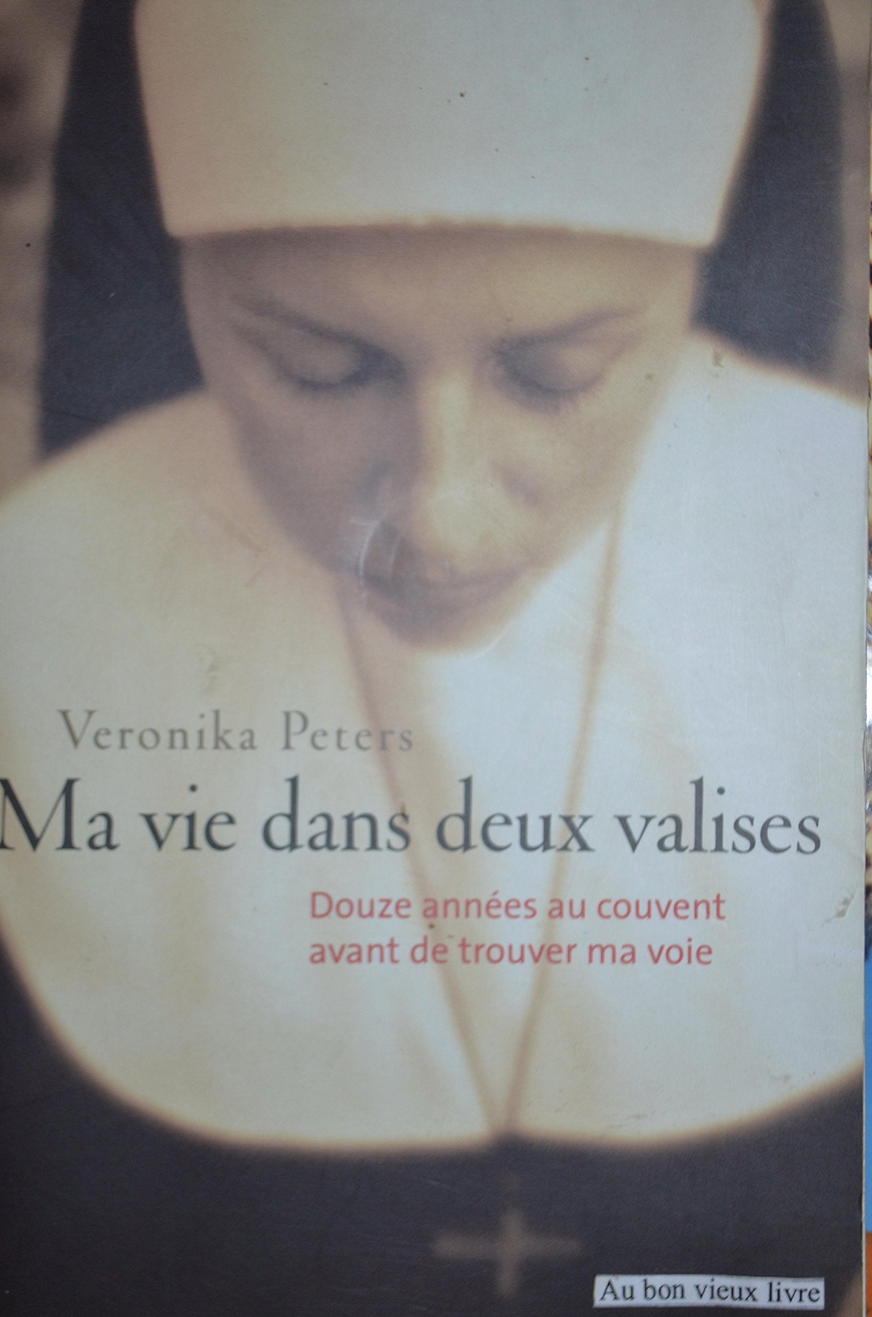 MA VIE DANS DEUX VALISES - DOUZE ANNEES AU COUVENT AVANT DE TROUVER MA VOIE 9782298011616