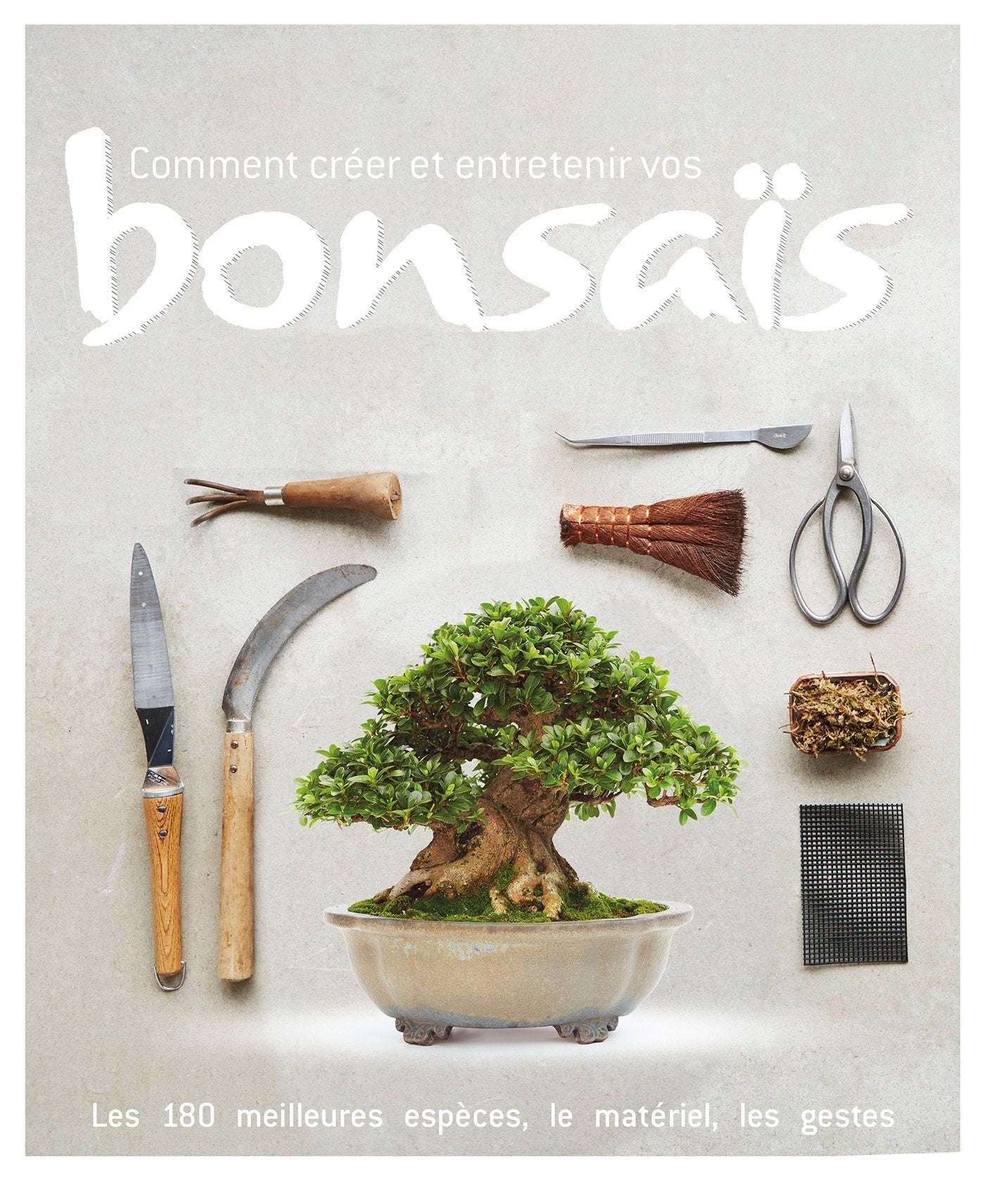 Comment créer et entretenir vos bonsaïs 9782035902894