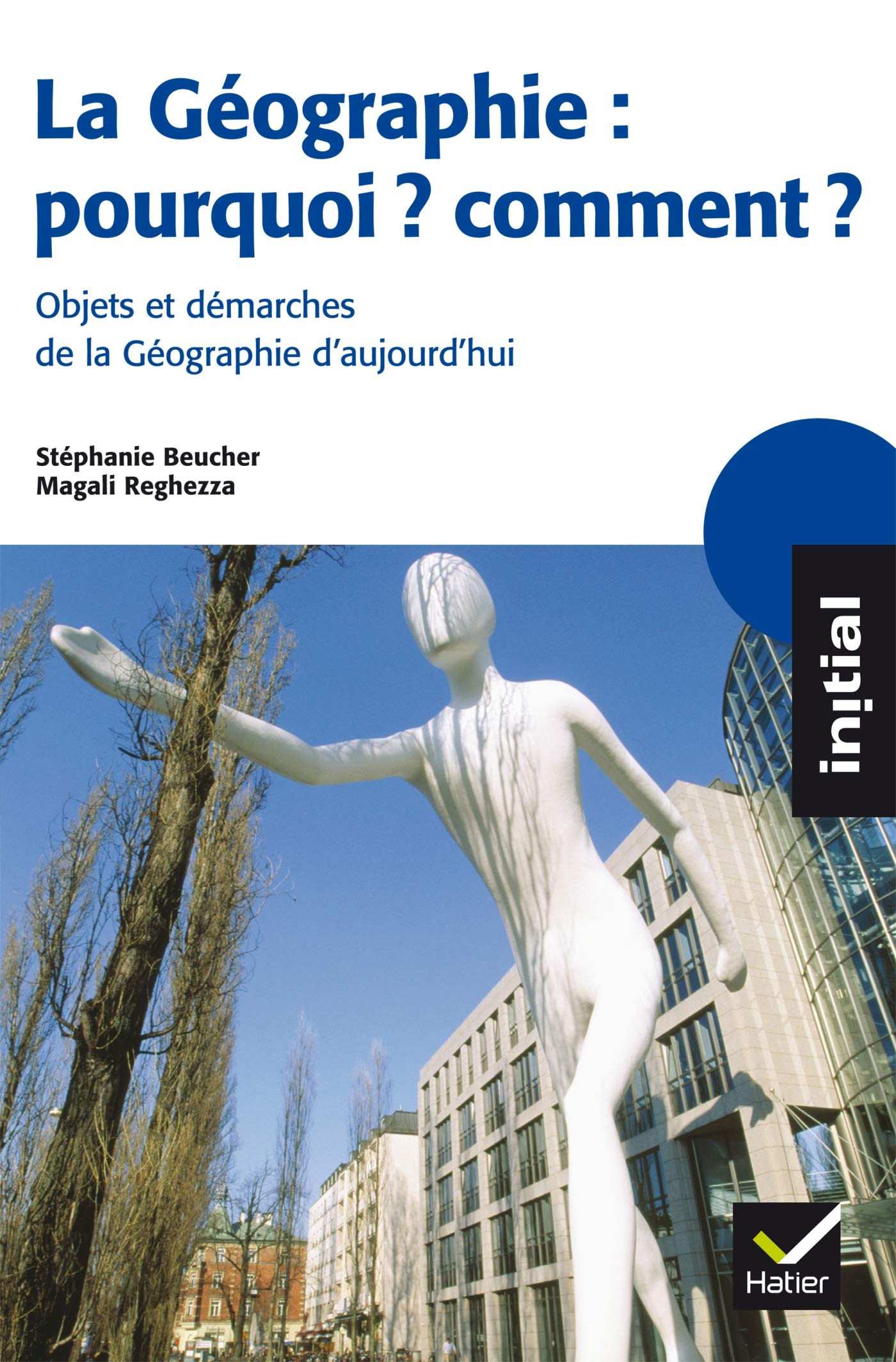 La géographie : pourquoi ? comment ?: Objets et démarches de la géographie d'aujourd'hui 9782218746581