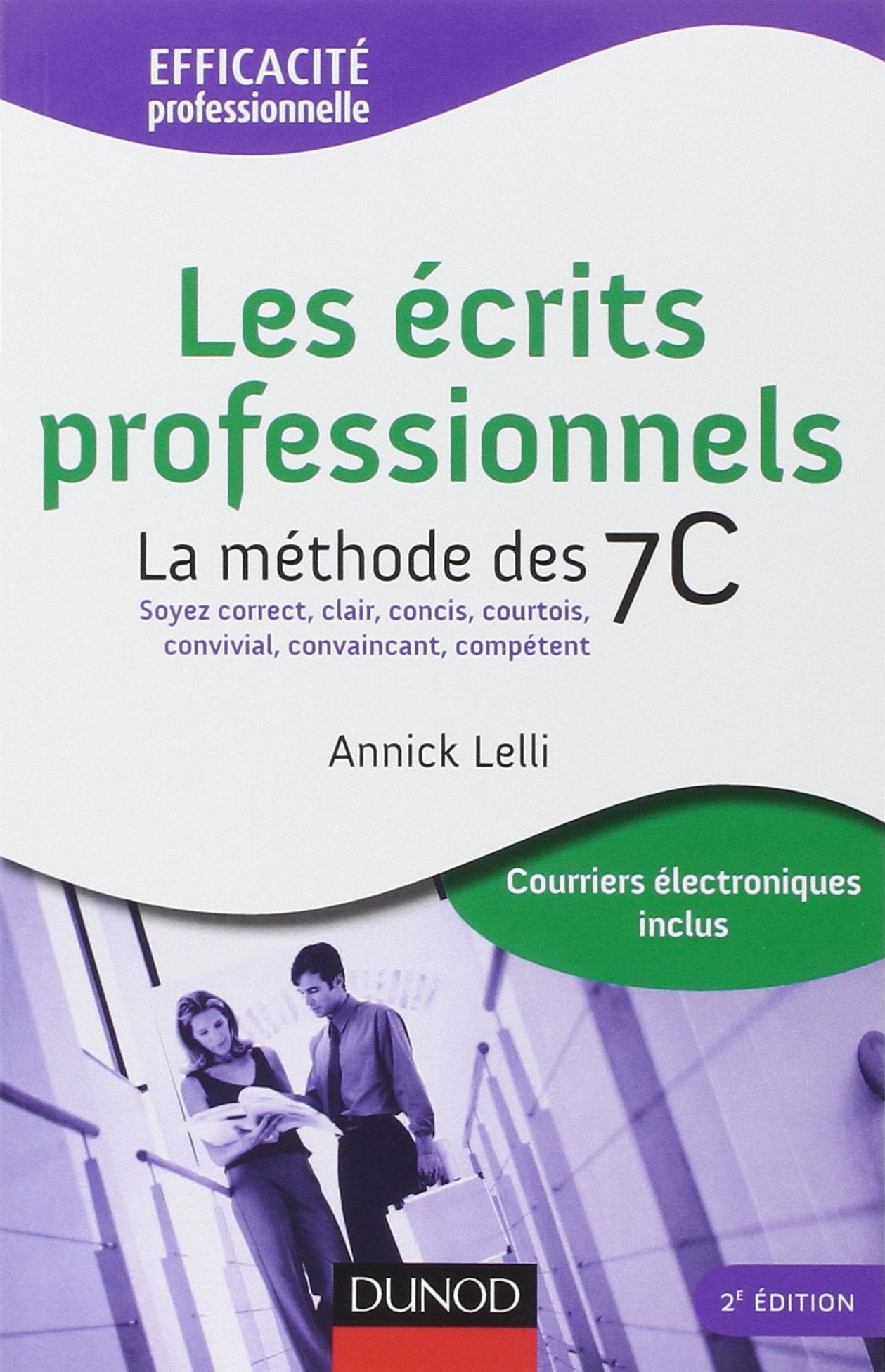 Les écrits professionnels : la méthode des 7C - 2ème édition: Soyez correct, clair, concis, courtois, convivial, convaincant, compétent. 9782100521173