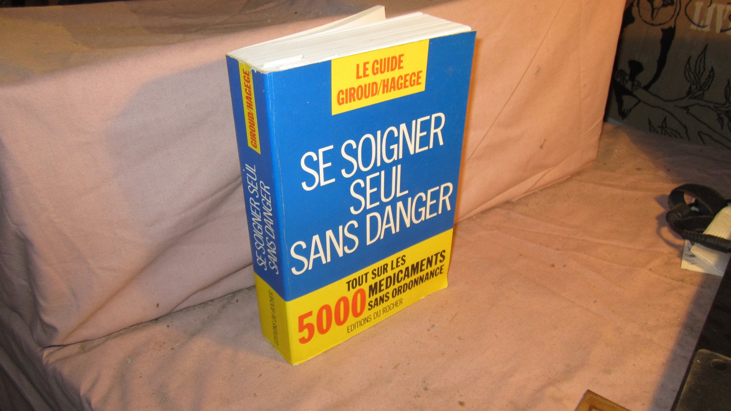 Se Soigner Seul Sans Danger. Tout Sur Les 5000 Medicaments Sans Ordonnance 9782268016351