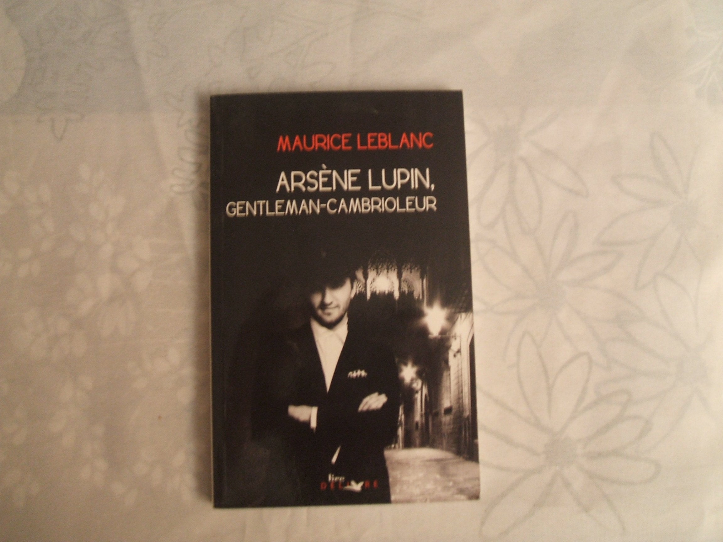 MAURICE LEBLANC//ARSENE LUPIN,GENTLEMAN - CAMBRIOLEUR//EDITIONS :LIRE DELIVRE//MAI 2012 9782846683777