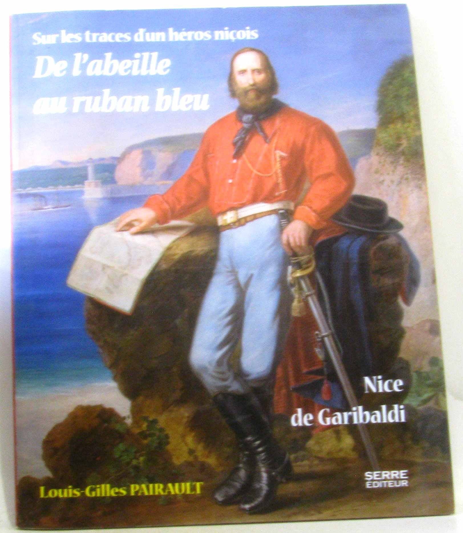 De l'abeille au ruban bleu: Nice de Garibaldi - Sur les traces d'un héros niçois 9782864105008