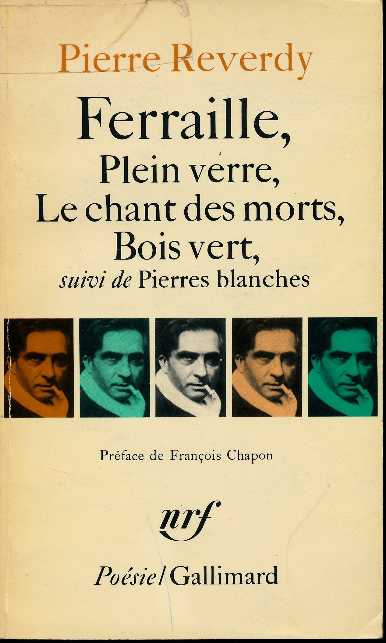 Ferraille, Plein verre, Le chant des morts, Bois vert, suivi de "Pierres blanches" - Préface de François Chapon 