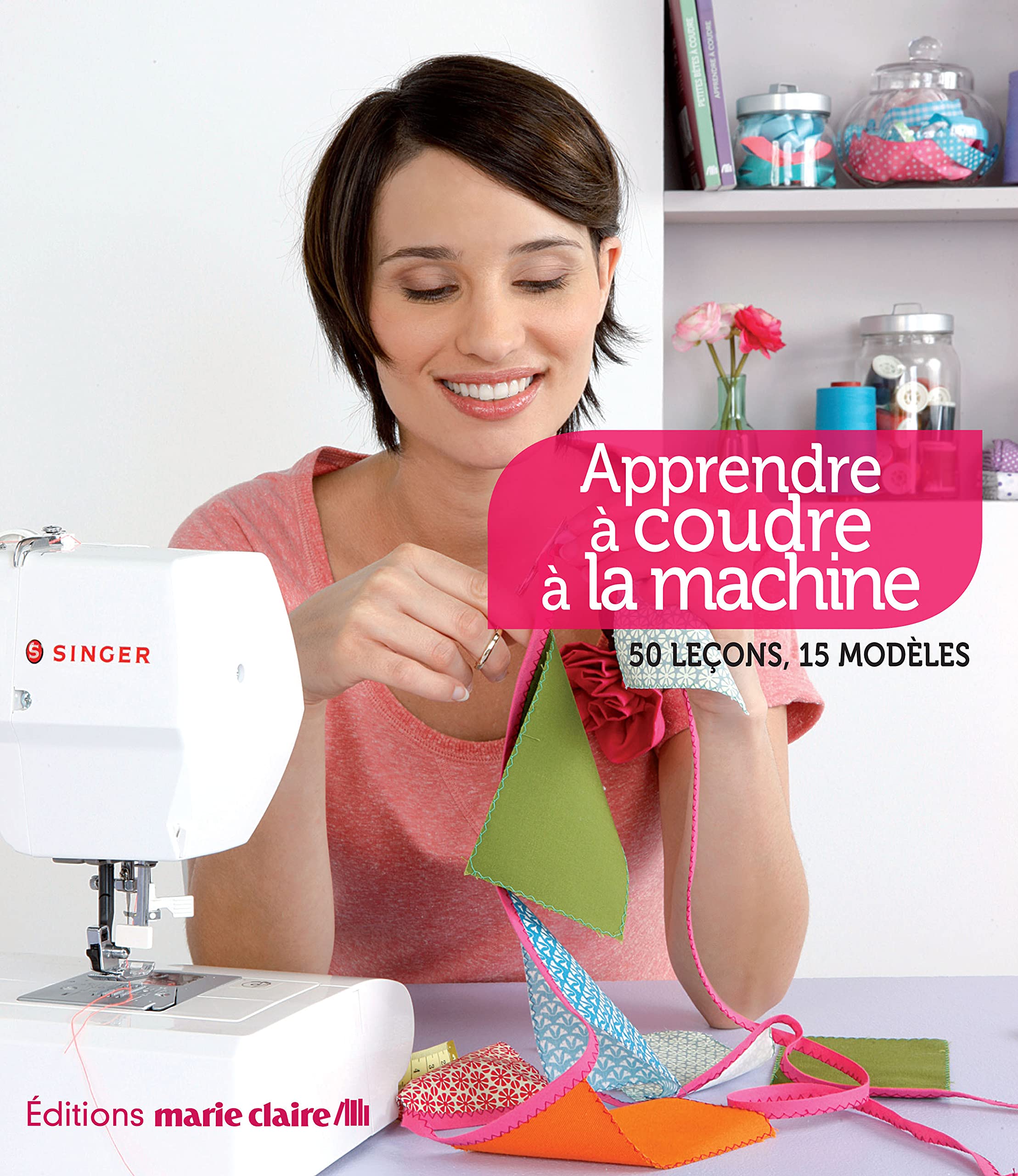 Apprendre à coudre à la machine: 50 leçons - 15 modèles 9782848314433
