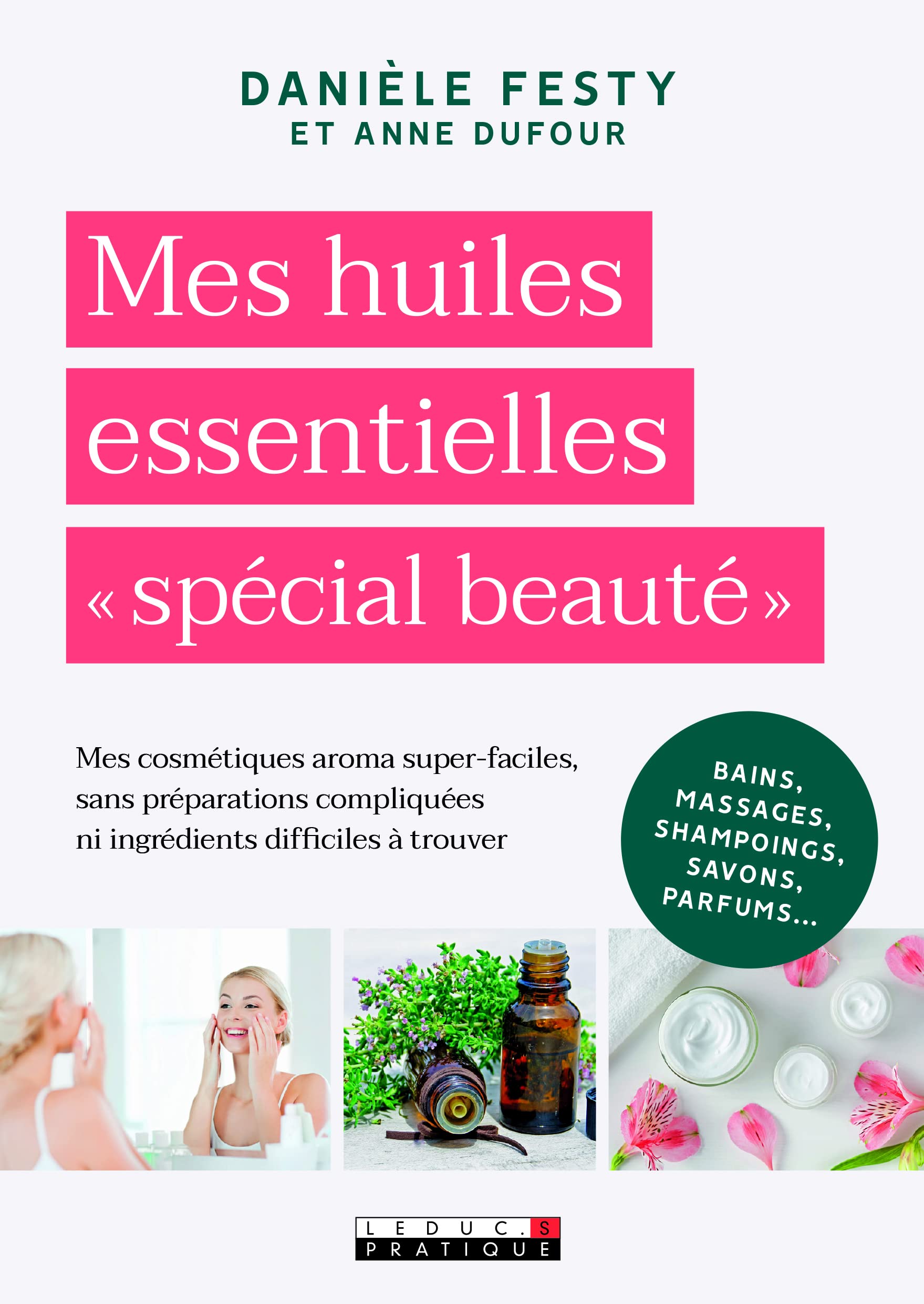 Mes huiles essentielles spécial beauté: Mes cosmétiques aroma super-faciles 9791028513214