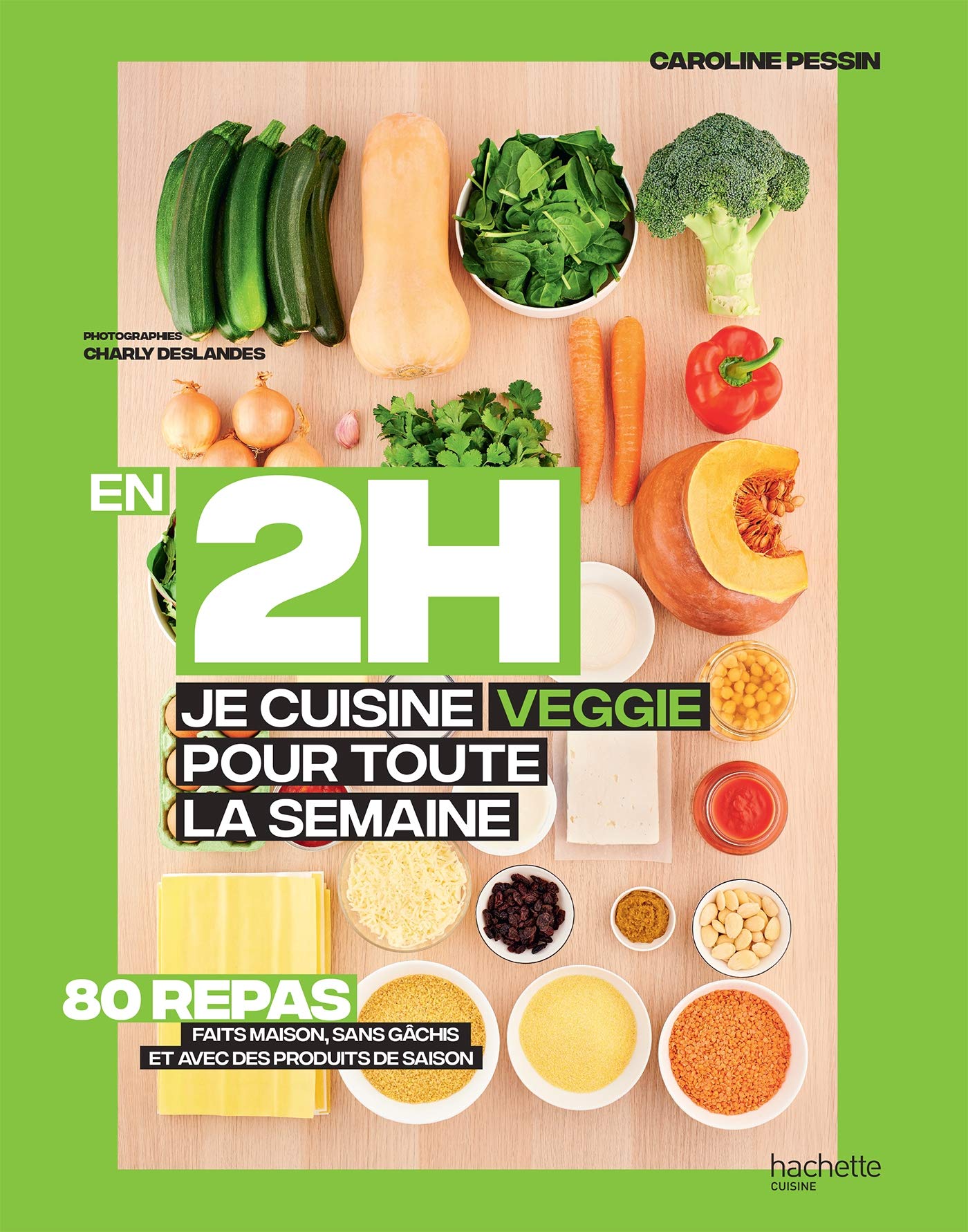 En 2H je cuisine Veggie pour toute la semaine: 80 repas fait maison, sans gâchis et avec des produits de saison 9782017059745