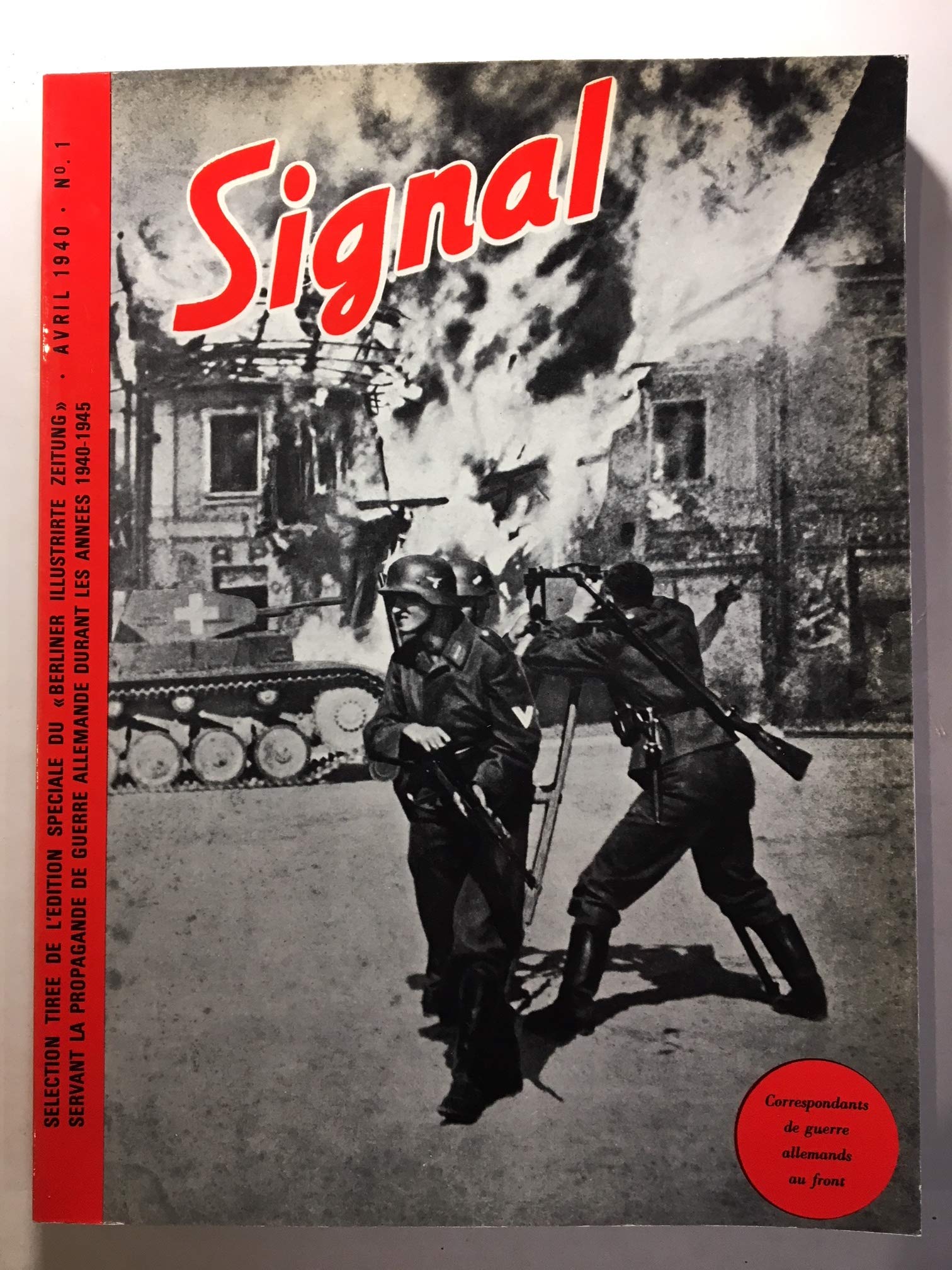 Signal Tome I : selection de l'edition speciale du ""Berliner Illustrirte Zeitung, avril 1940 N? 1 servant la propagande de guerre allemande durant les 