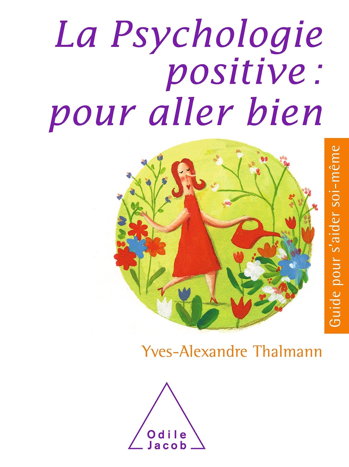 La Psychologie positive : pour aller bien 9782738127129