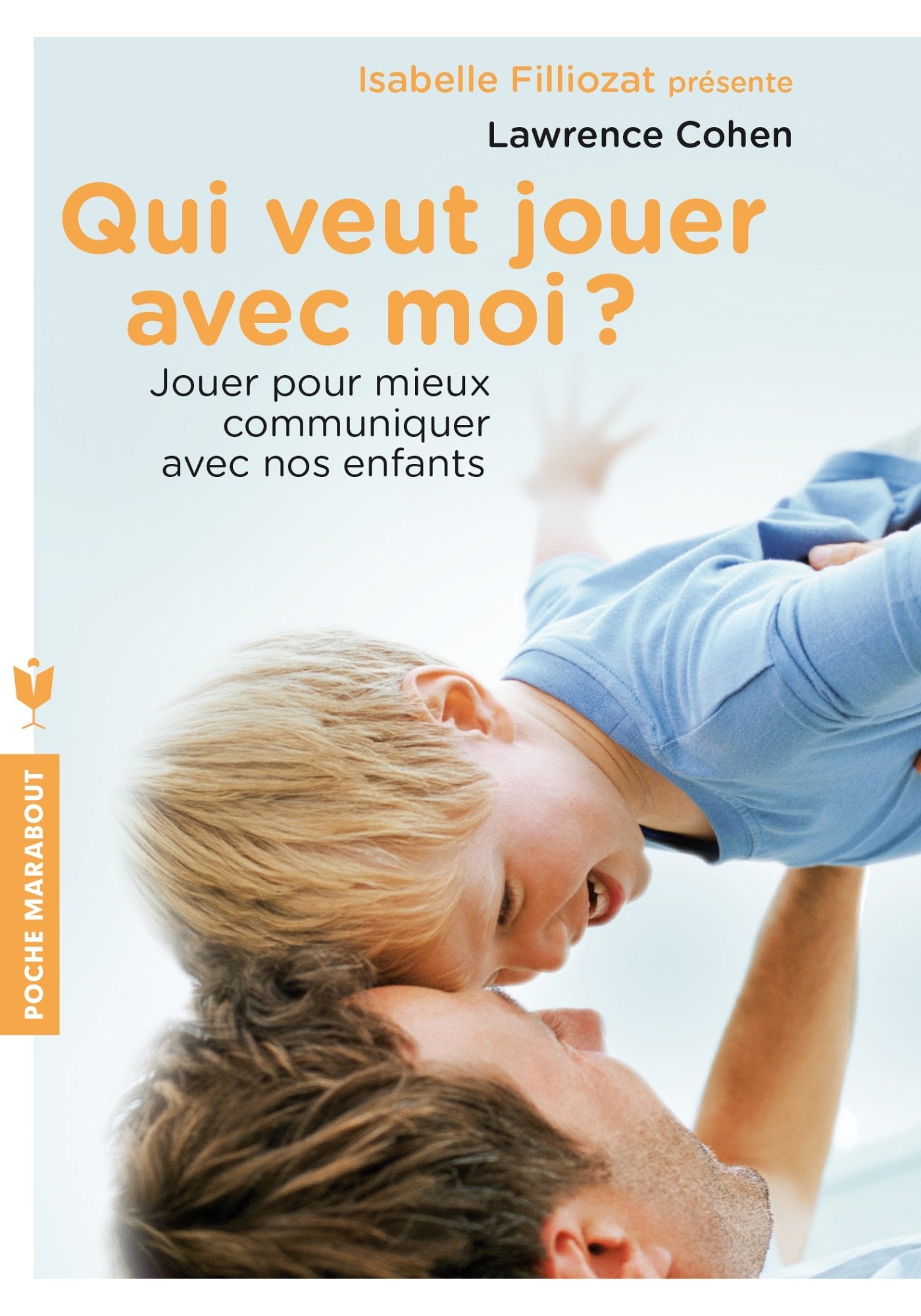 Qui veut jouer avec moi ? Jouer pour mieux communiquer avec nos enfants: Jouer pour mieux communiquer avec nos enfants 9782501092562