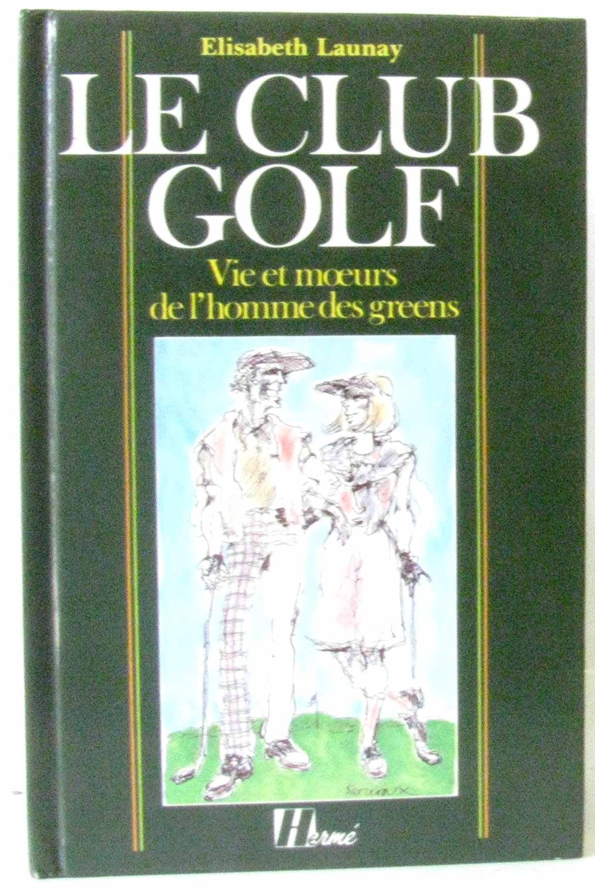 Le club golf. Vie et moeurs de l'homme des greens 9782866650933
