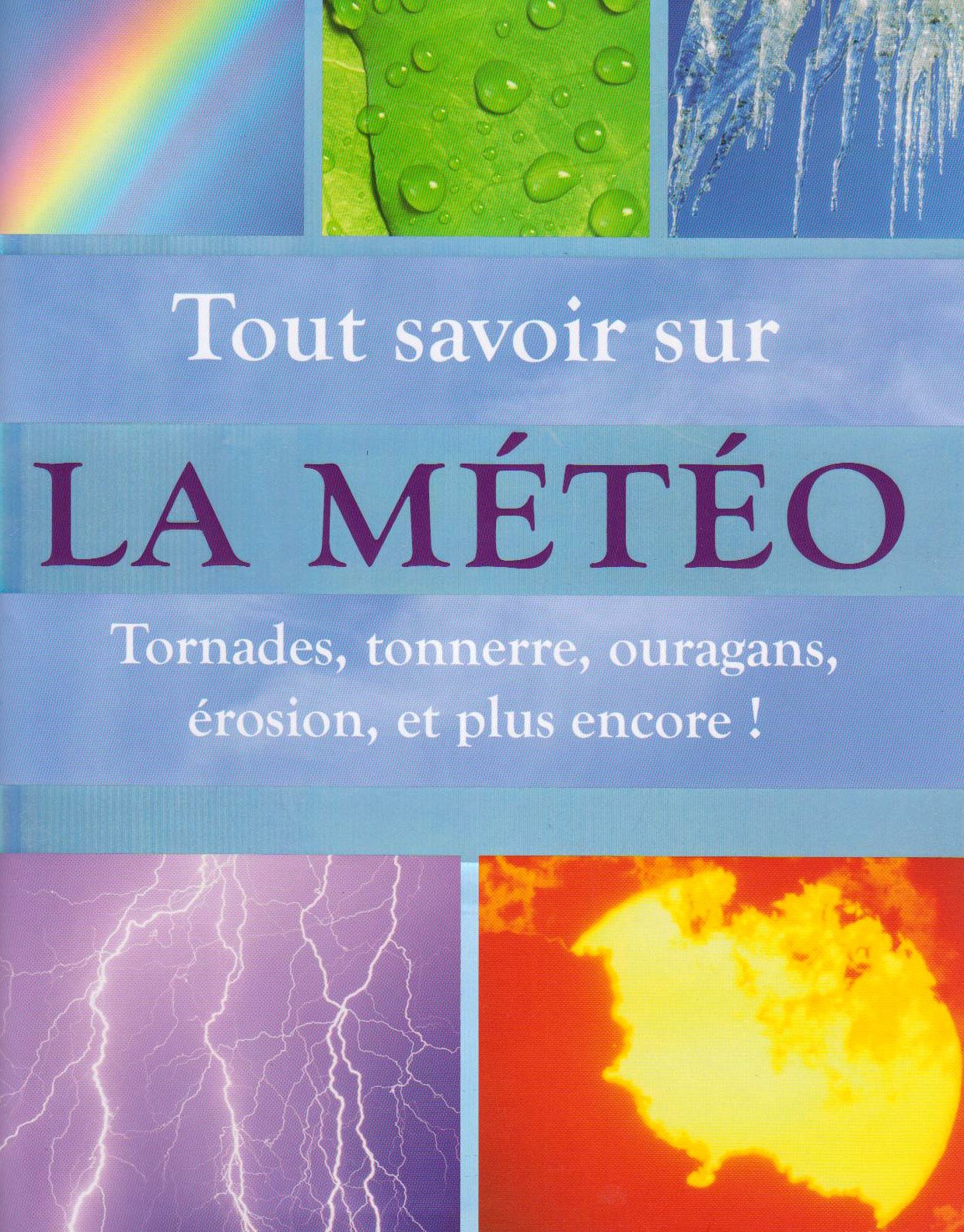 Tout savoir sur la météo: Tornades, tonnerres, ouragans, érosion et plus encore ! 9781407541426