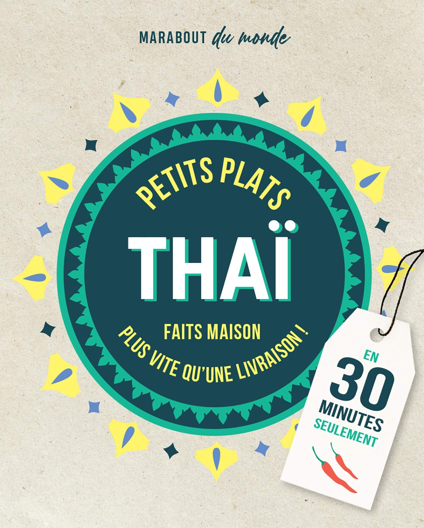 Petits plats Thaï: Faits maison plus rapide qu'une livraison ! En 30 minutes seulement 9782501153812