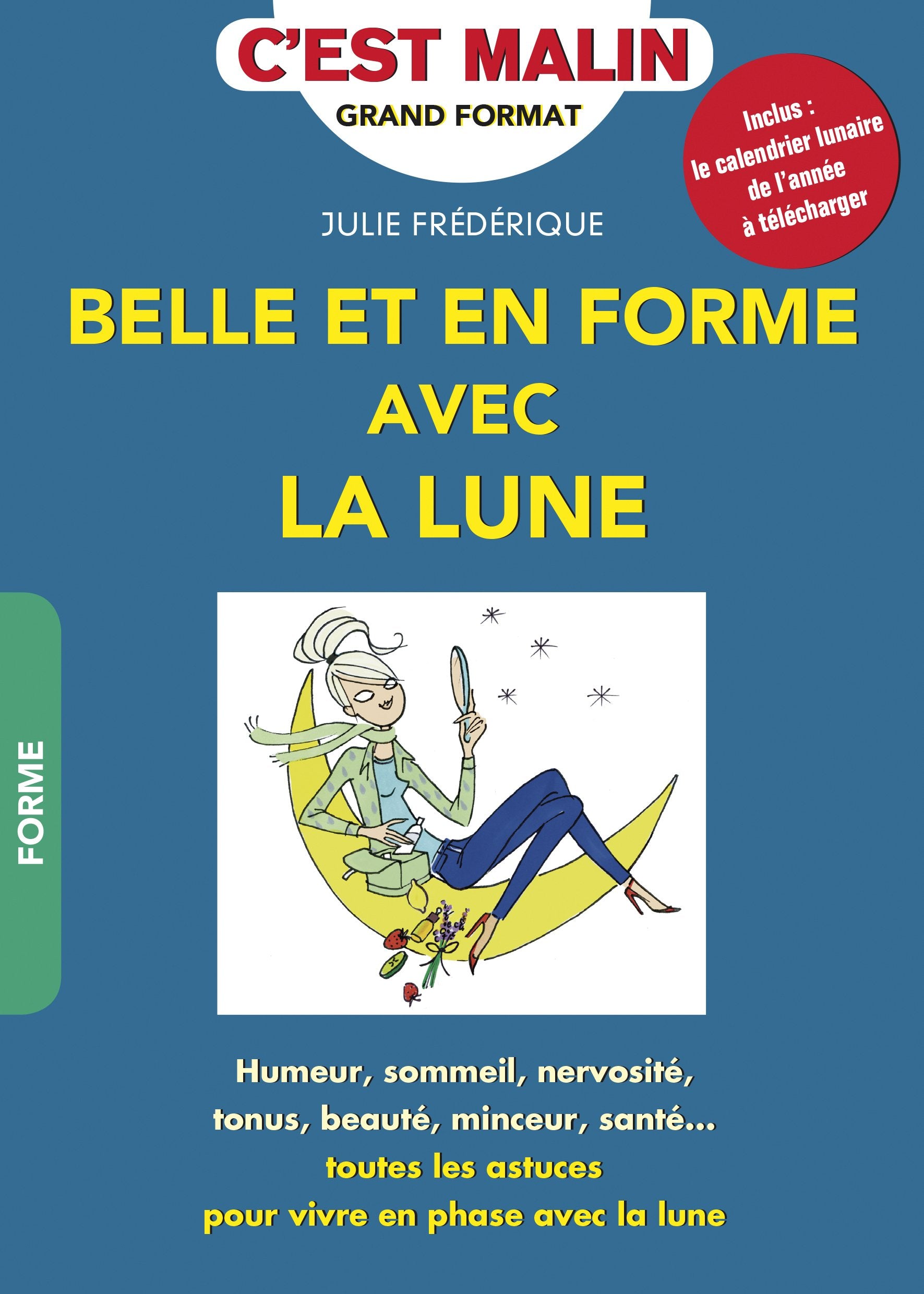 Belle et en forme avec la lune: Humour, sommeil, nervosité, tonus, beauté, minceur, santé ... Ttes les astuces 9791028502638