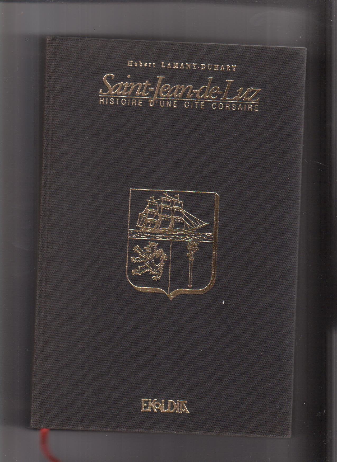 SAINT-JEAN-DE-LUZ Histoire d'une cité corsaire. 