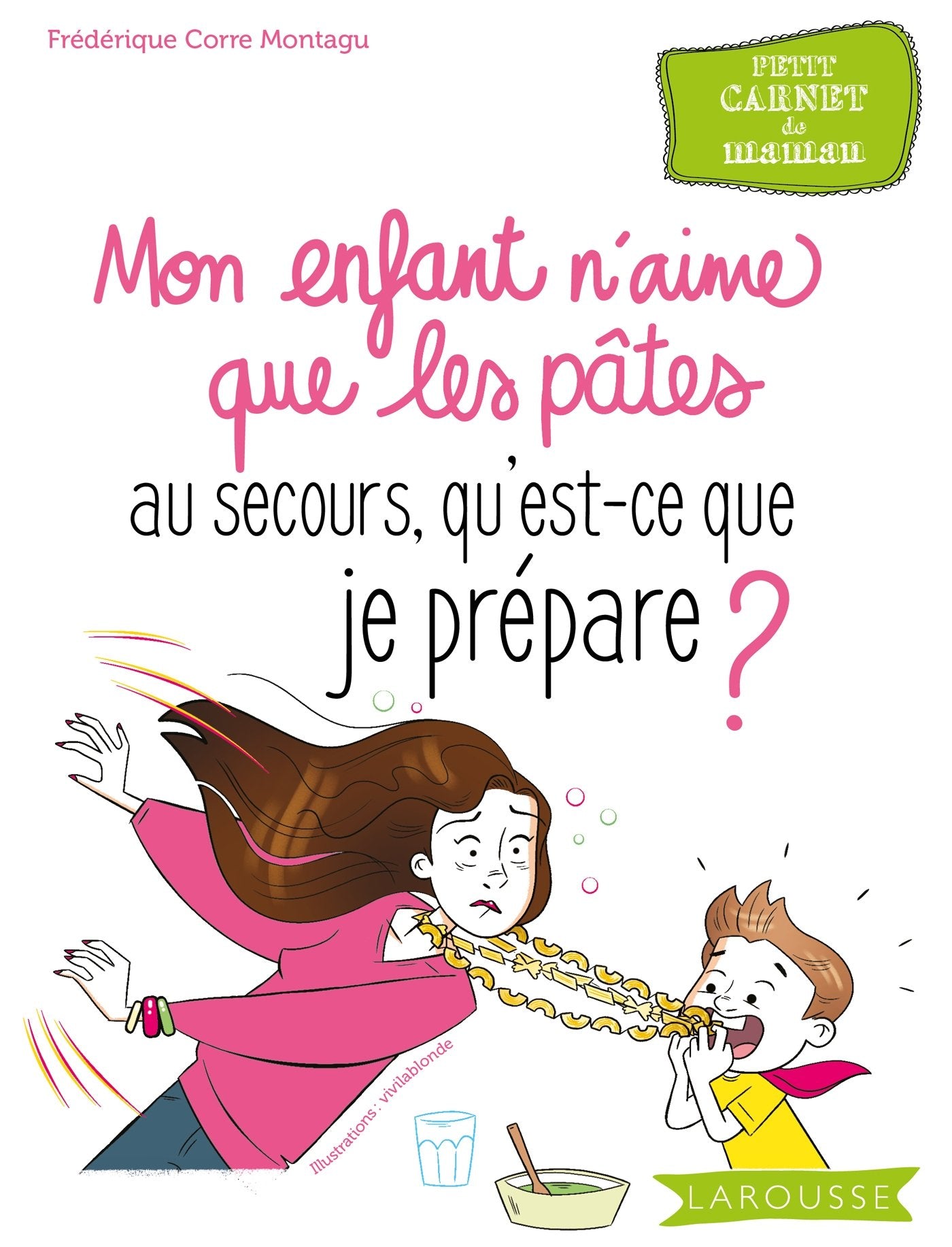 Mon enfant n'aime que les pâtes, au secours qu'est-ce que je prépare? 9782035934338