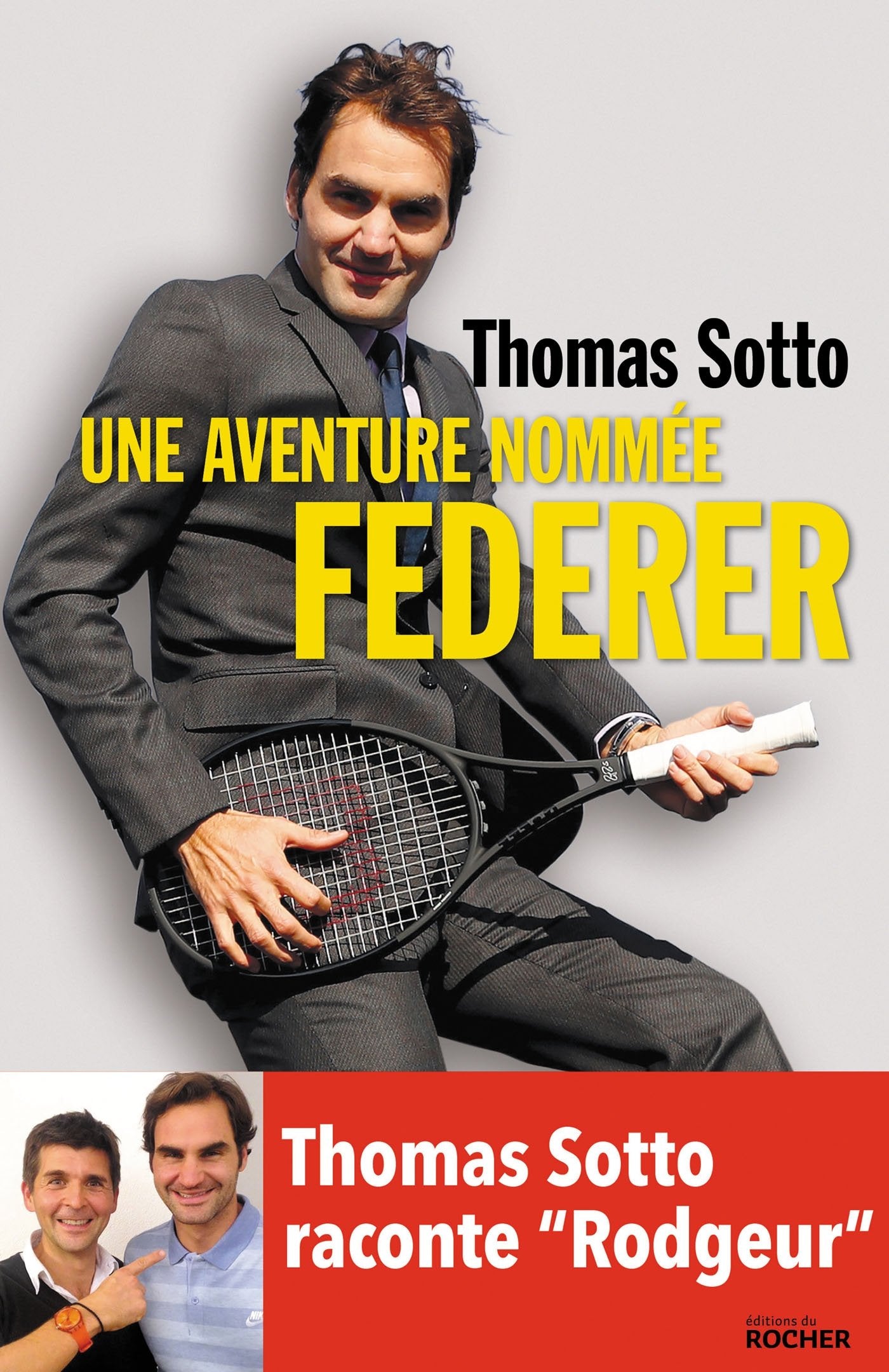 Une aventure nommée Federer: Thomas Sotto raconte "Rodgeur" 9782268099972