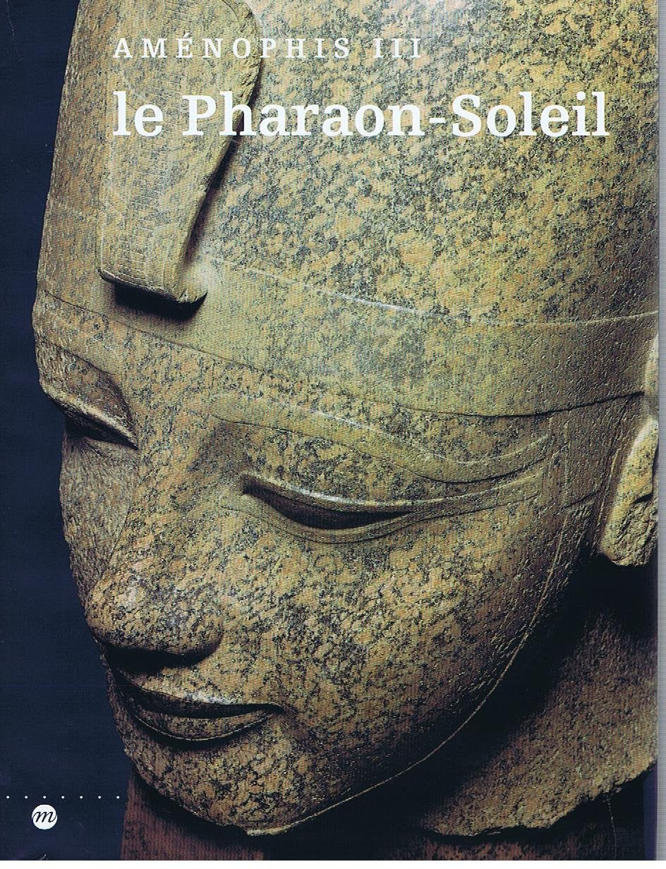 Le pharaon-soleil: Aménophis III, the Cleveland museum of art, 1er juillet-27 septembre 1992, Kimbell art museum, Fort Worth, 24 octobre 1992-31 ... du Grand Palais, Paris, 2 mars-31 mai 1993 9782711827121