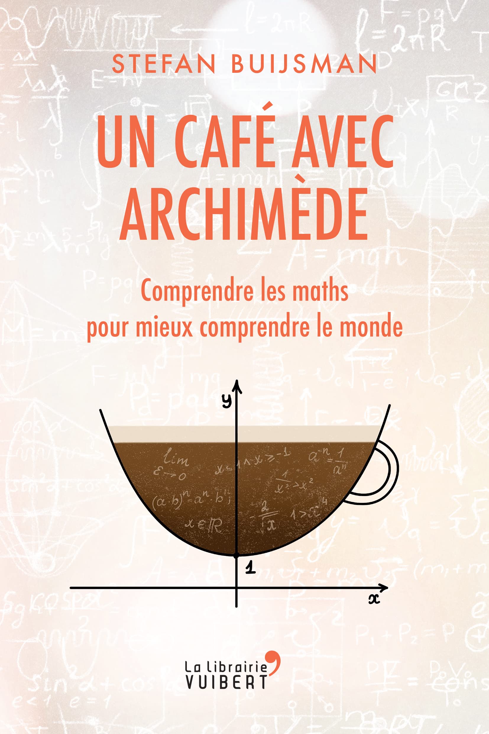 Un café avec Archimède: Comprendre les maths pour mieux comprendre le monde 9782311102789