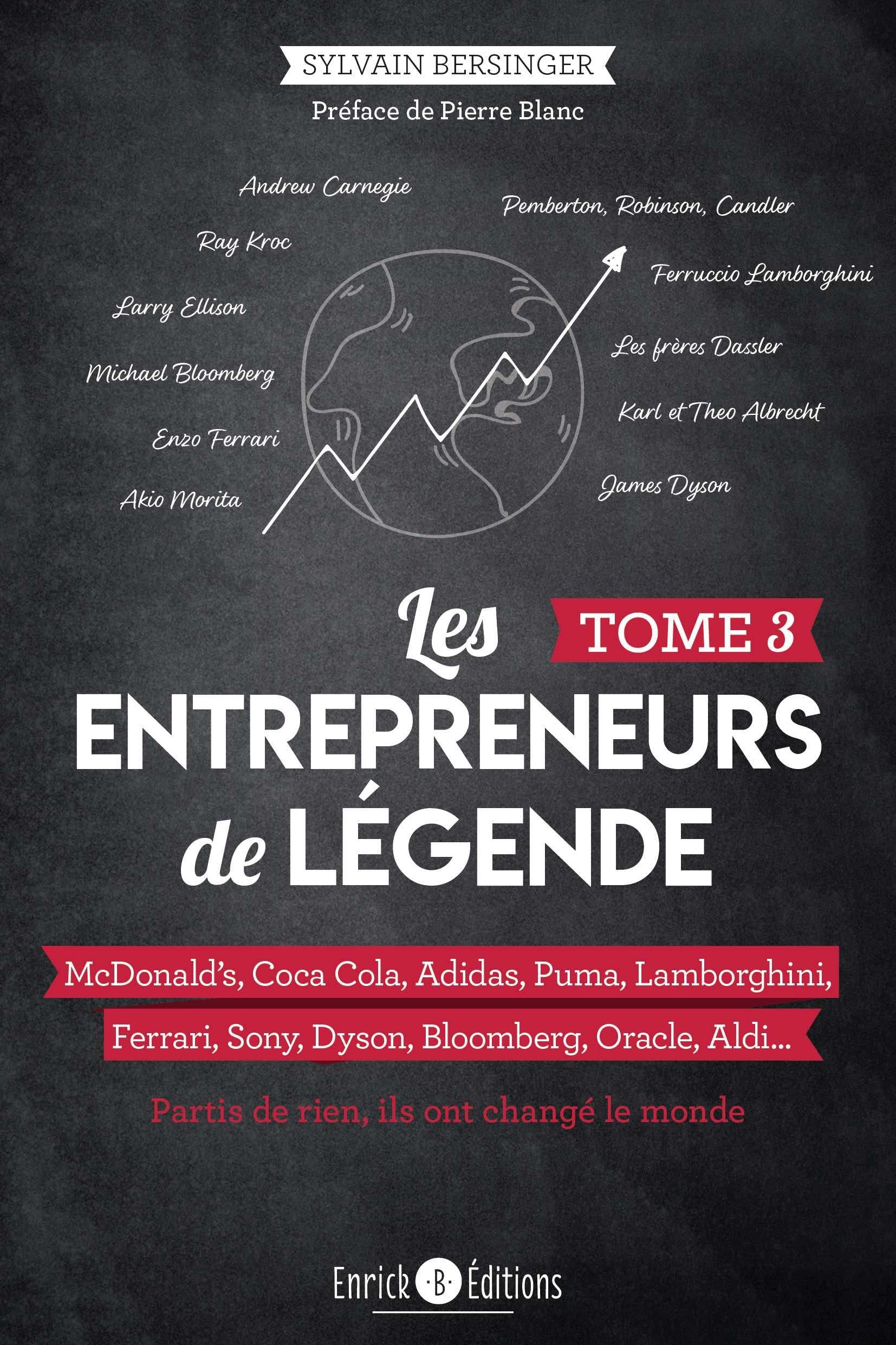 Les entrepreneurs de légende Tome 3 - McDonald s, Coca Cola, Adidas, Puma, Lamborghini, Ferrari, Sony, Dyson, Bloomberg, Oracle, Aldi Partis de rien, ils ont changé le monde 9782356449221