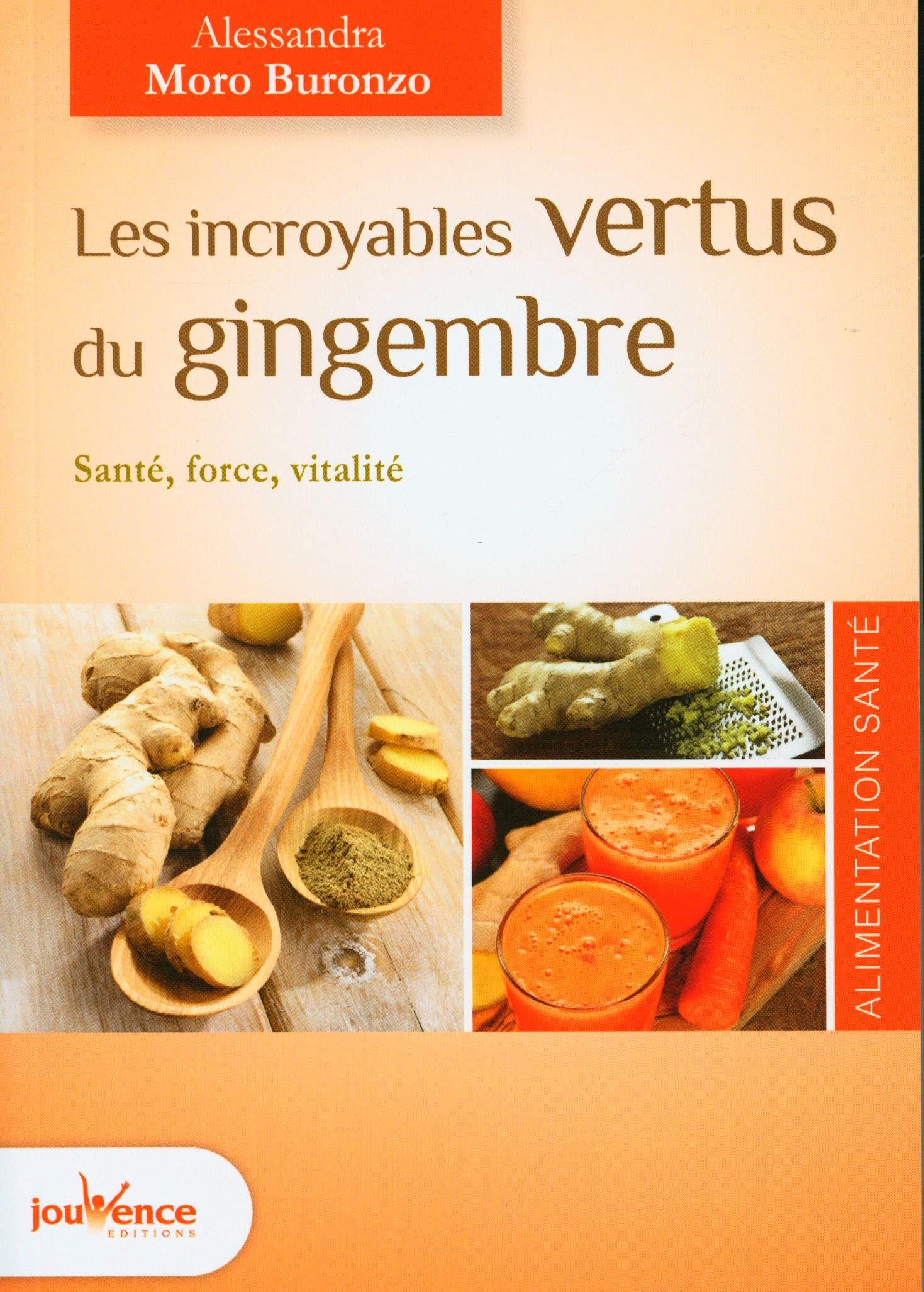Les incroyables vertus du gingembre: Un revitalisant de jouvence ! 9782889115693