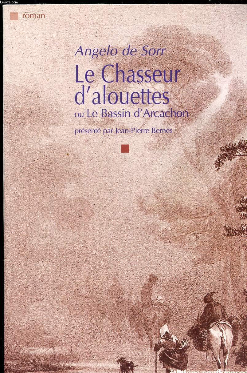Le Chasseur d'alouettes: Ou Le Bassin d'Arcachon précédé de Le Bassin d'antan : les étapes d'une découverte... 9782914240970