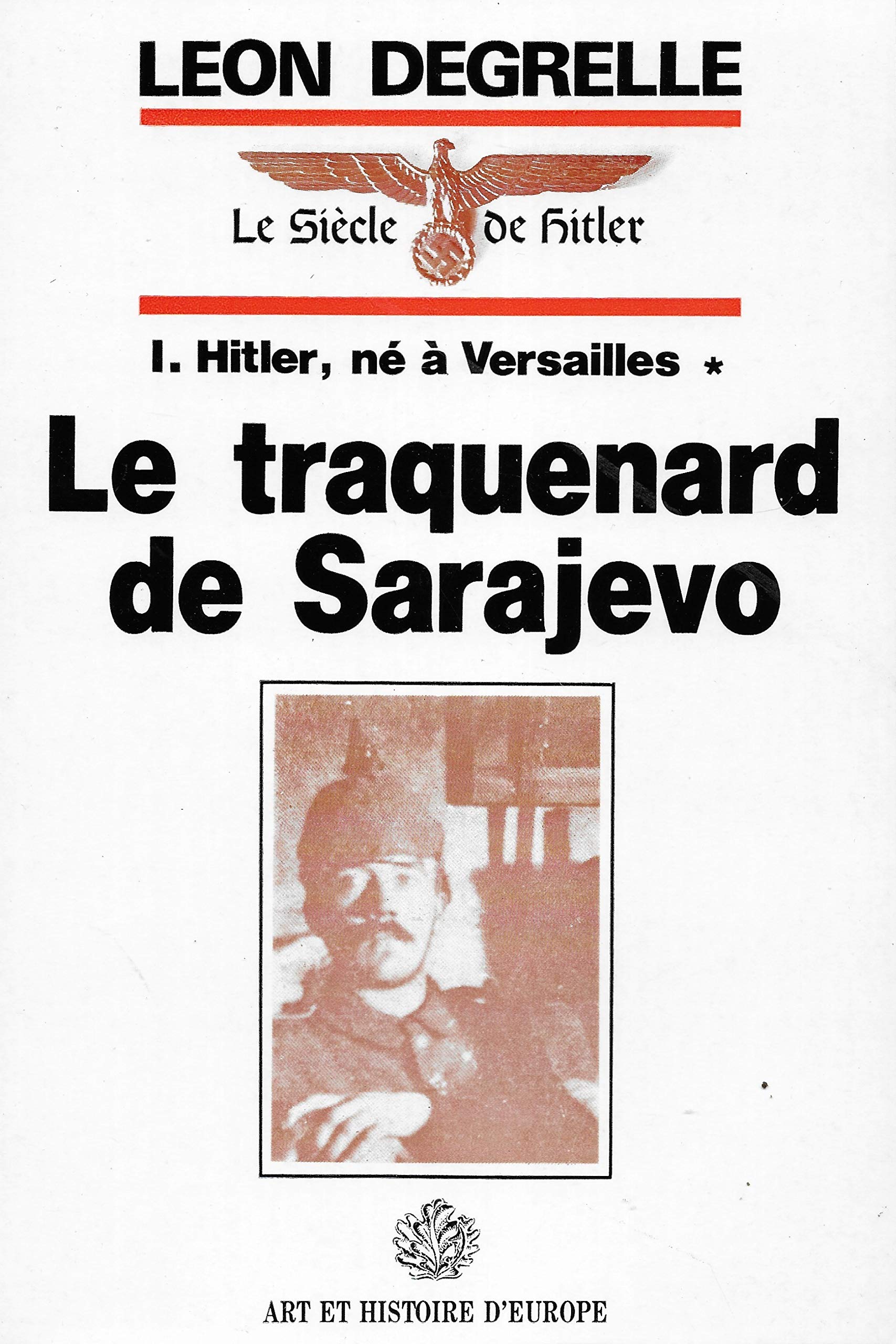 Le traquenard de Sarajevo - 1. Hitler, né à Versailles (Le Siècle de Hitler) 9782906026124