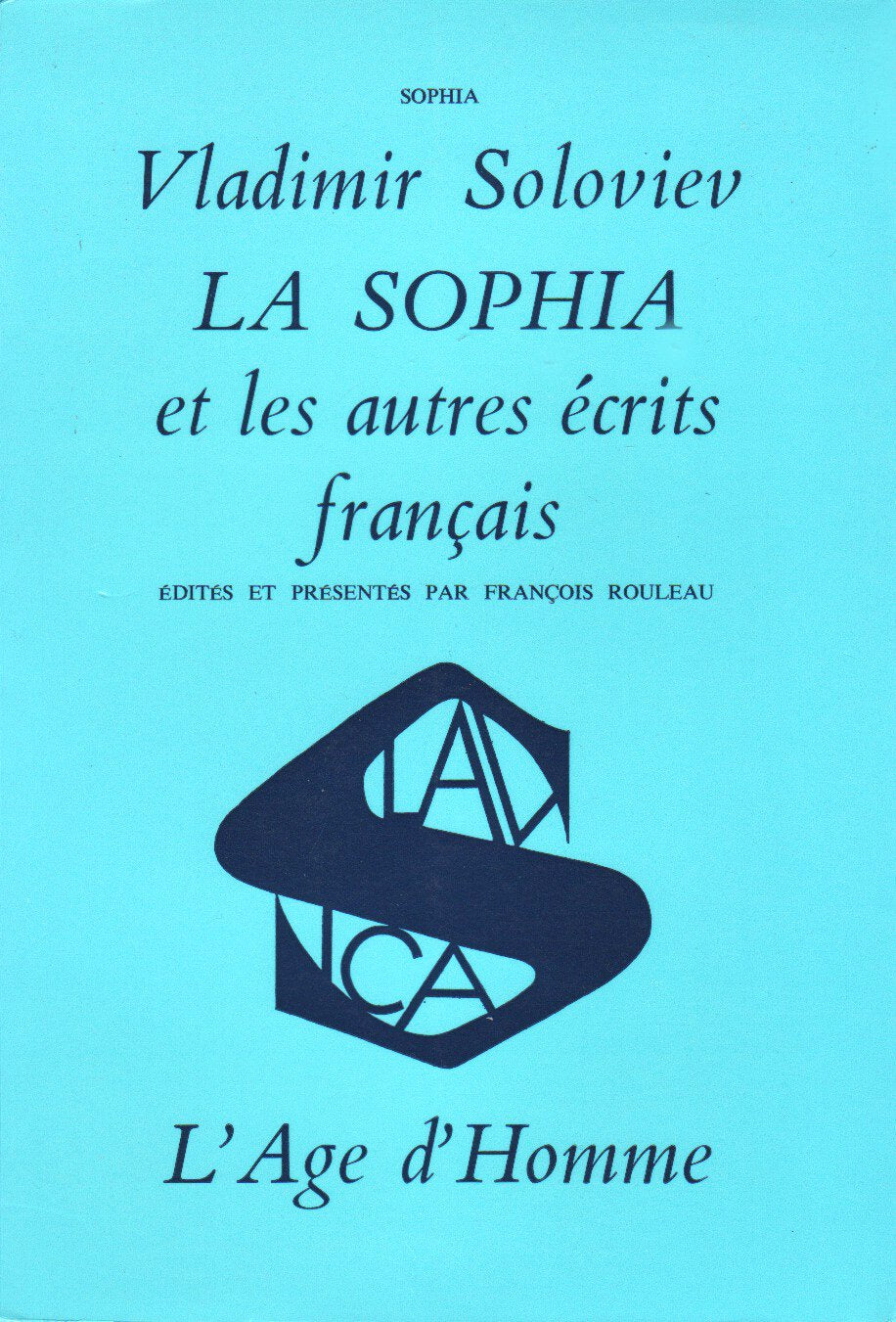 La Sophia et les autres écrits français - édités et présentés par François Rouleau 