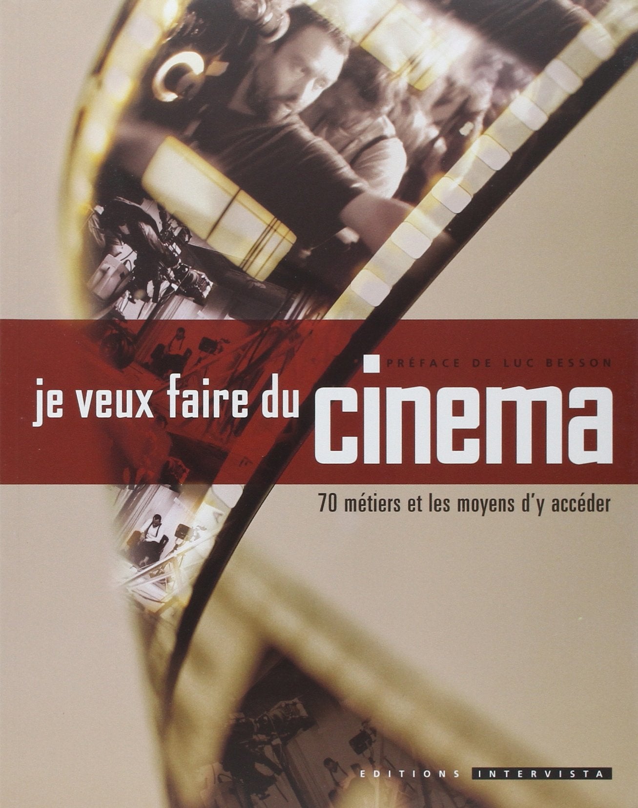Je veux faire du cinéma : 70 métiers et les moyens d'y accéder 9782910753153