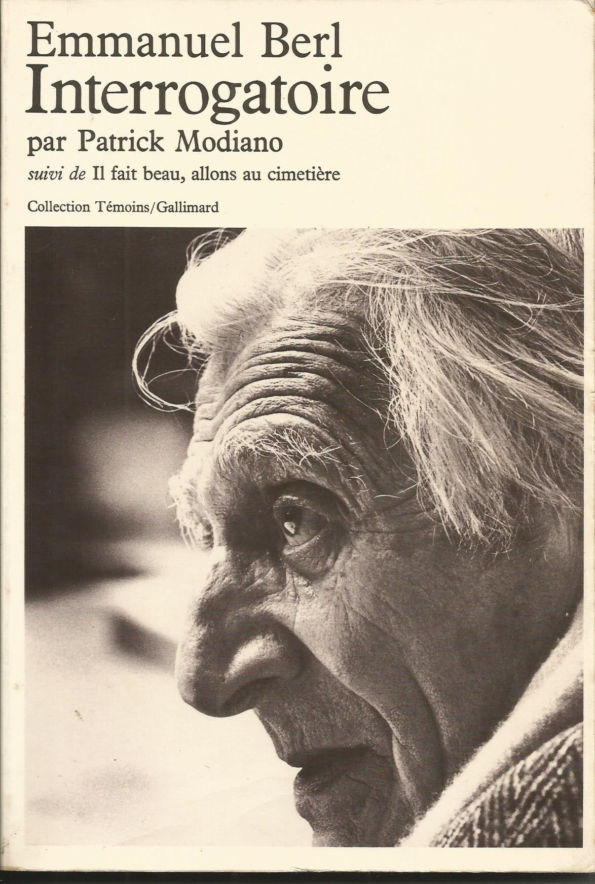 Emmanuel Berl. Interrogatoire Suivi de Il fait beau, allons au cimetière : Par Patrick Modiano (Collection Témoins) 