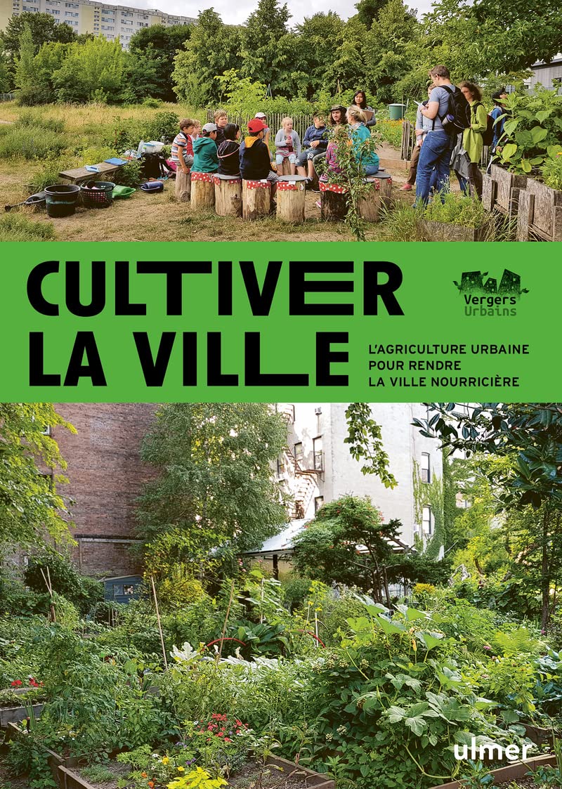 Cultiver la ville - L'agriculture urbaine pour rendre la ville comestible 9782379221934
