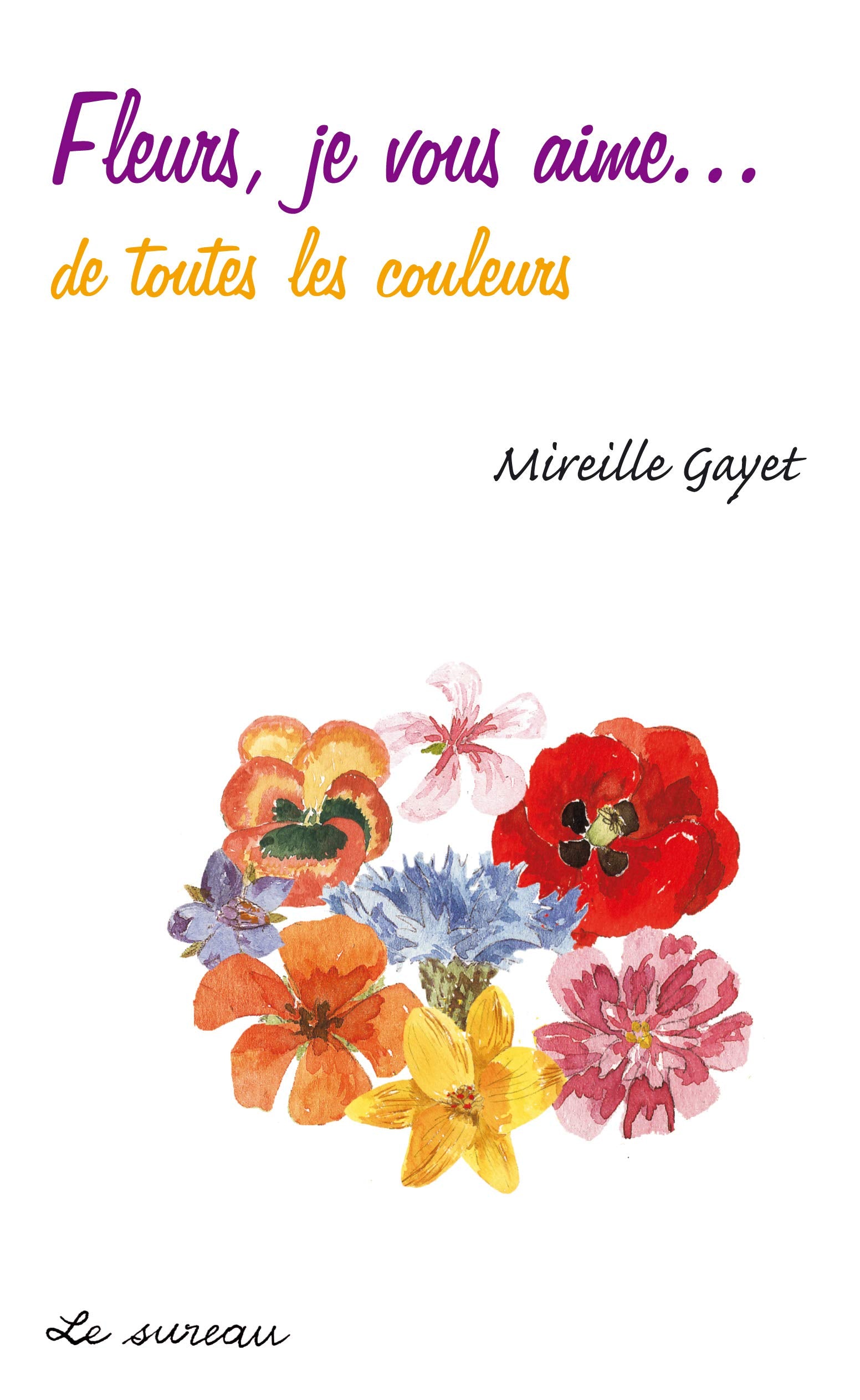 Fleurs, je vous aime... de toutes les couleurs 9782911328299