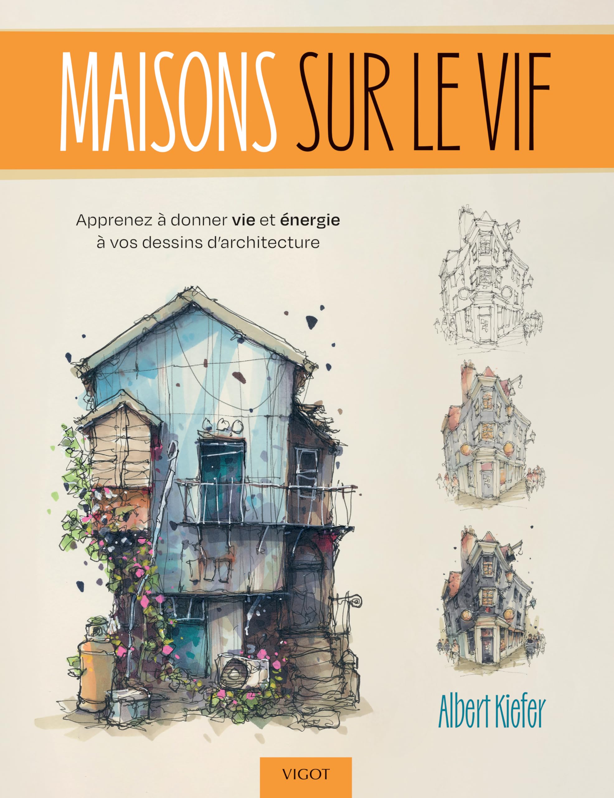 Maisons sur le vif: Apprenez à donner vie et énergie à vos dessins d'architecture 9782711427321