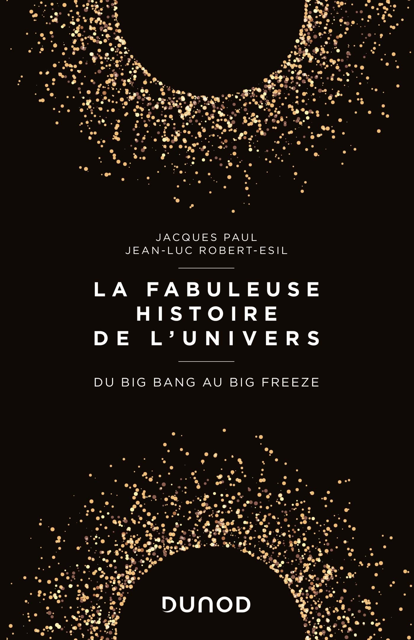 La fabuleuse histoire de l'Univers - Du Big Bang au Big Freeze: Du Big Bang au Big Freeze 9782100797325