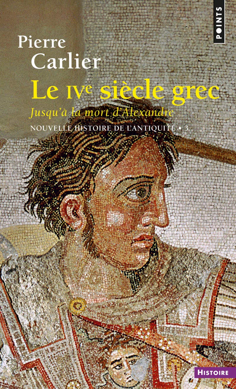 Nouvelle histoire de l'Antiquité, Tome 3 : Le IVe siècle grec, Jusqu'à la mort d'Alexandre 9782020131292