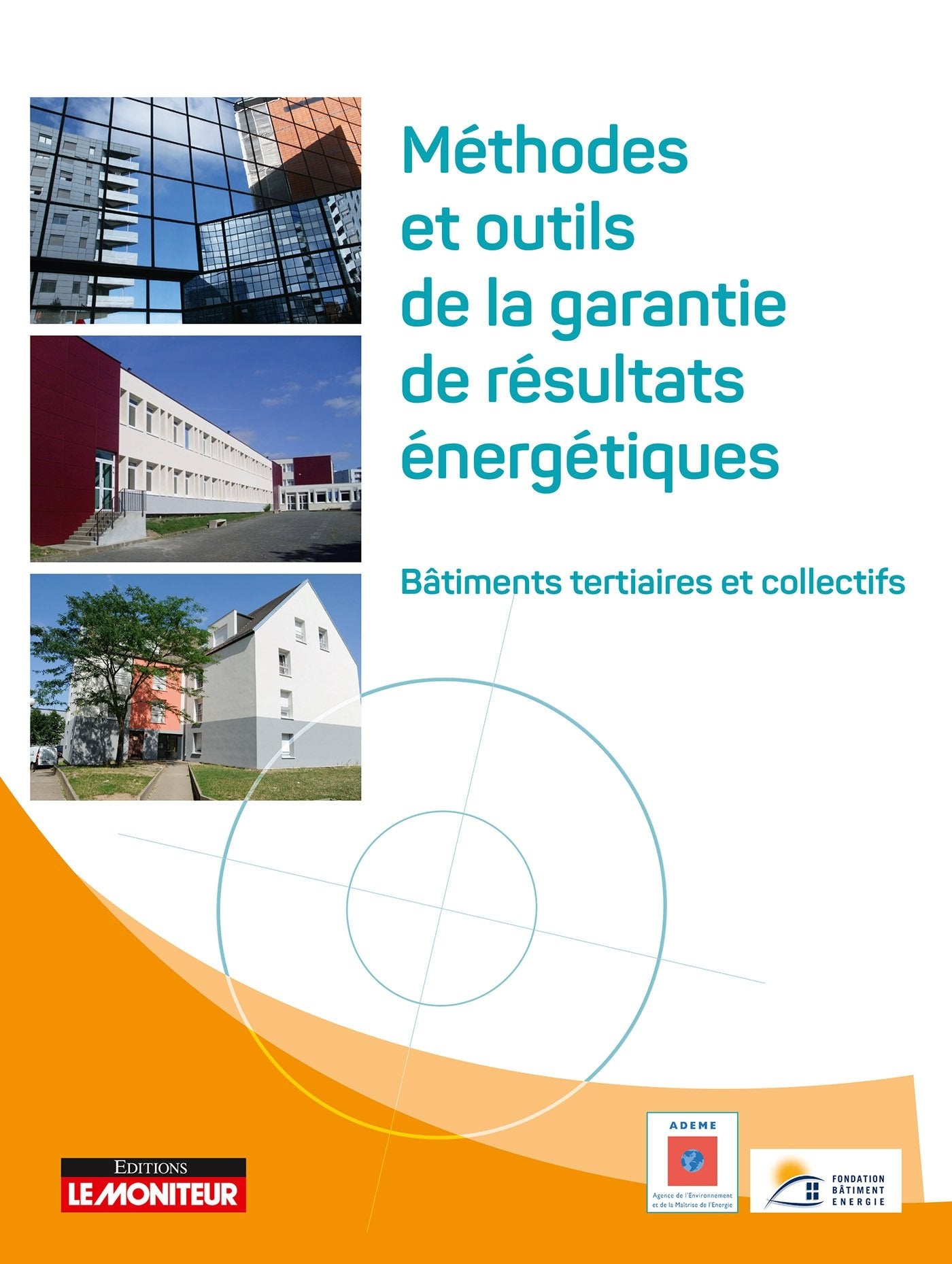 Méthodes et outils de garantie de résultats énergétiques: Bâtiments tertaires et collectifs 9782281119879