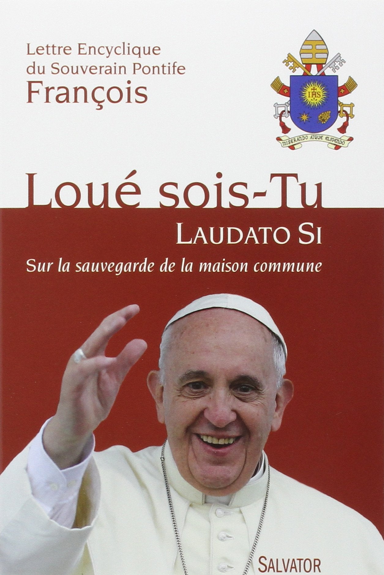 Loué Sois-Tu -- Laudato Si. Sur la sauvegarde de la maison commune -- Lettre encyclique du Souverain Pontife François 9782706711923