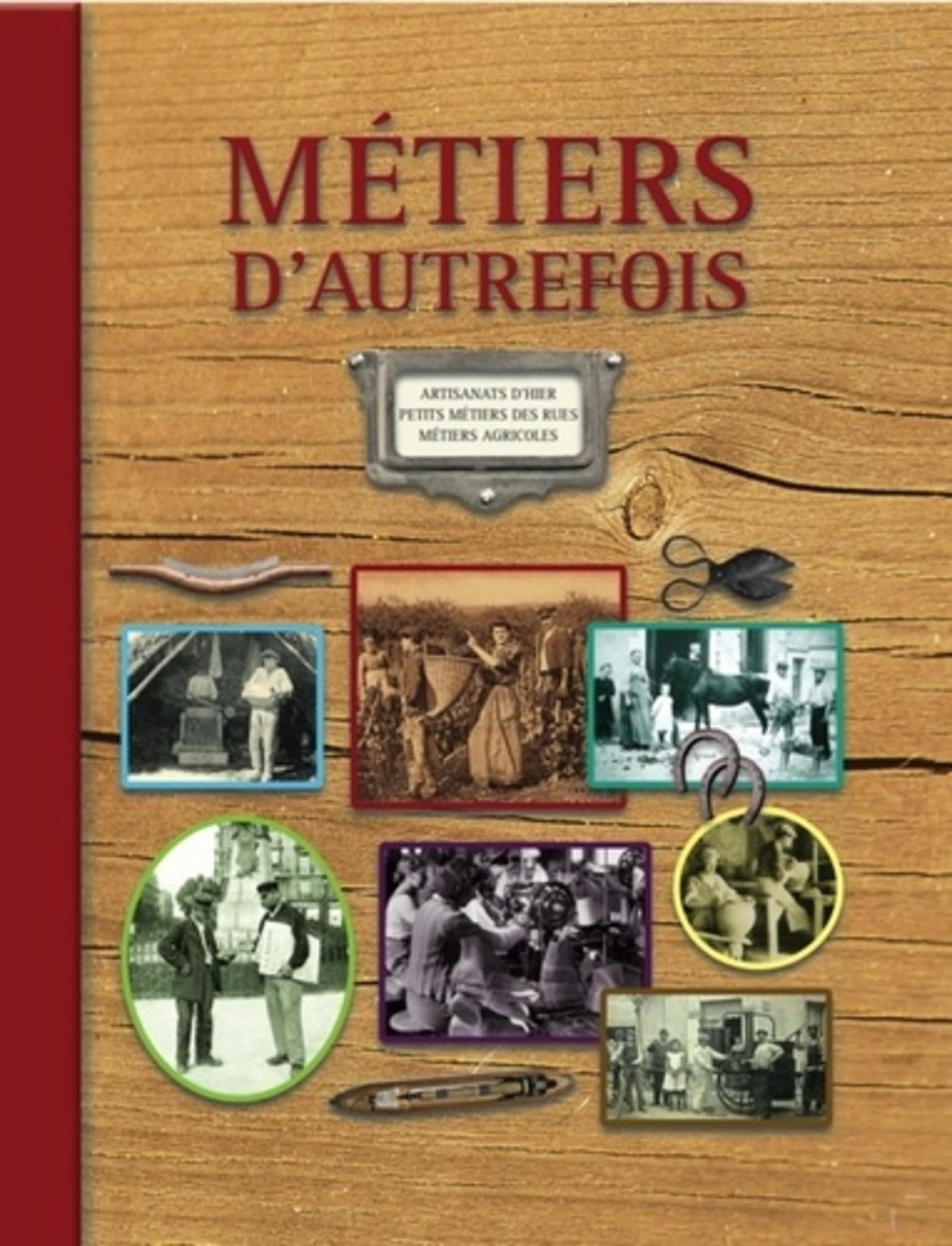 Métiers d'autrefois - 2e édition: Artisanats d'hier. Petits métiers de rues. Métiers agricoles (1ère édition : 9782350772189). 9782350772516